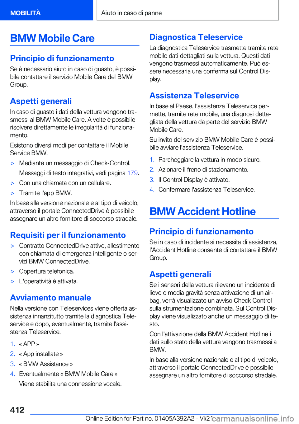 BMW 4 SERIES 2022  Libretti Di Uso E manutenzione (in Italian) �B�M�W��M�o�b�i�l�e��C�a�r�e
�P�r�i�n�c�i�p�i�o��d�i��f�u�n�z�i�o�n�a�m�e�n�t�o
�S�e��è��n�e�c�e�s�s�a�r�i�o��a�i�u�t�o��i�n��c�a�s�o��d�i��g�u�a�s�t�o�,��è��p�o�s�s�iª
�b�i�l�e��c�o
