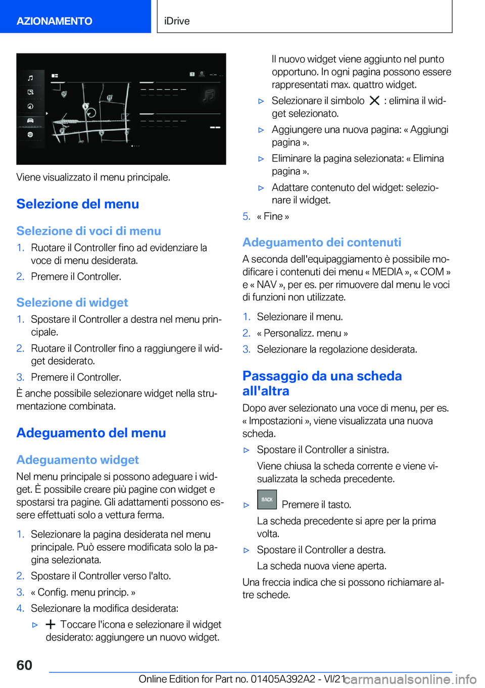 BMW 4 SERIES 2022  Libretti Di Uso E manutenzione (in Italian) �V�i�e�n�e��v�i�s�u�a�l�i�z�z�a�t�o��i�l��m�e�n�u��p�r�i�n�c�i�p�a�l�e�.
�S�e�l�e�z�i�o�n�e��d�e�l��m�e�n�u
�S�e�l�e�z�i�o�n�e��d�i��v�o�c�i��d�i��m�e�n�u
�1�.�R�u�o�t�a�r�e��i�l��C�o�n�t�