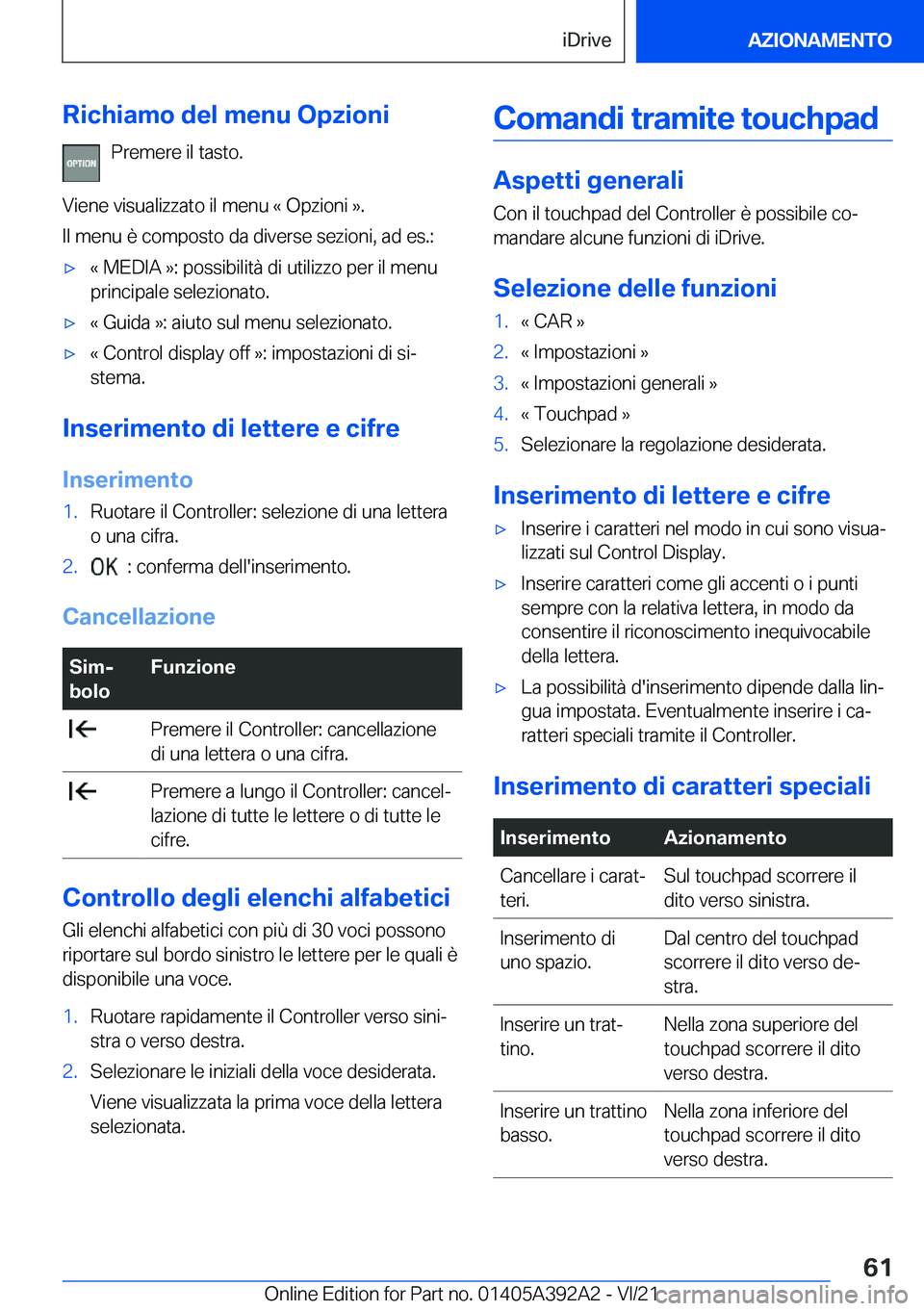 BMW 4 SERIES 2022  Libretti Di Uso E manutenzione (in Italian) �R�i�c�h�i�a�m�o��d�e�l��m�e�n�u��O�p�z�i�o�n�i�P�r�e�m�e�r�e��i�l��t�a�s�t�o�.
�V�i�e�n�e��v�i�s�u�a�l�i�z�z�a�t�o��i�l��m�e�n�u��«��O�p�z�i�o�n�i��{�.
�I�l��m�e�n�u��è��c�o�m�p�o�s�t