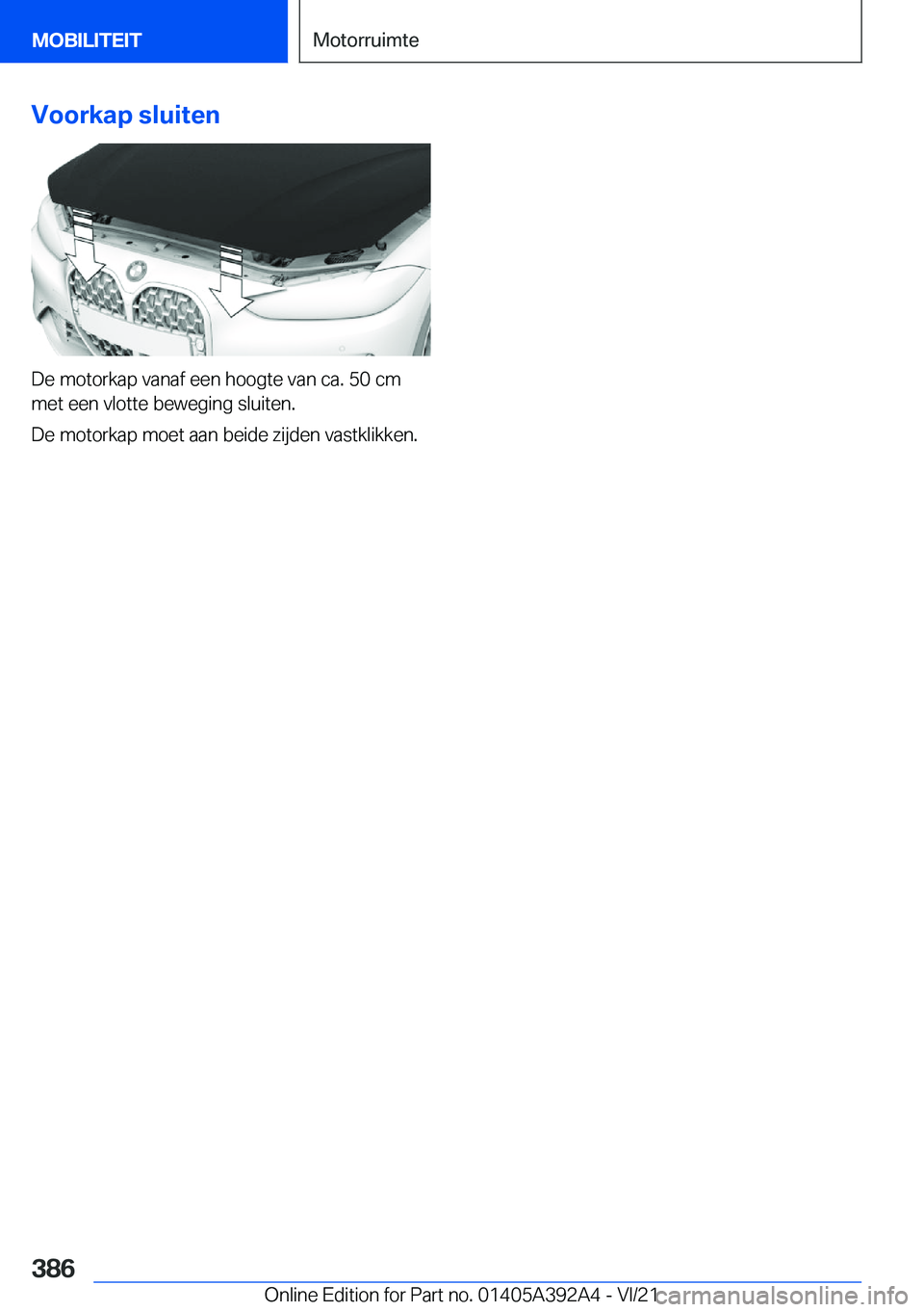 BMW 4 SERIES 2022  Instructieboekjes (in Dutch) �V�o�o�r�k�a�p��s�l�u�i�t�e�n
�D�e��m�o�t�o�r�k�a�p��v�a�n�a�f��e�e�n��h�o�o�g�t�e��v�a�n��c�a�.��5�0��c�m�m�e�t��e�e�n��v�l�o�t�t�e��b�e�w�e�g�i�n�g��s�l�u�i�t�e�n�.
�D�e��m�o�t�o�r�k�a
