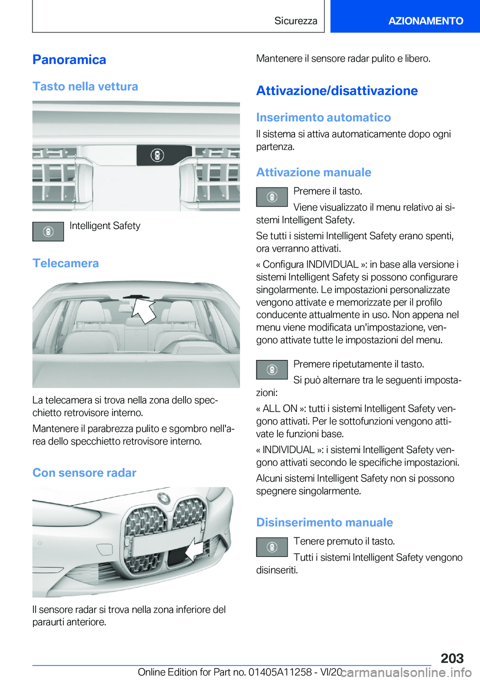 BMW 4 SERIES COUPE 2021  Libretti Di Uso E manutenzione (in Italian) �P�a�n�o�r�a�m�i�c�a�T�a�s�t�o��n�e�l�l�a��v�e�t�t�u�r�a
�I�n�t�e�l�l�i�g�e�n�t��S�a�f�e�t�y
�T�e�l�e�c�a�m�e�r�a
�L�a��t�e�l�e�c�a�m�e�r�a��s�i��t�r�o�v�a��n�e�l�l�a��z�o�n�a��d�e�l�l�o��s�