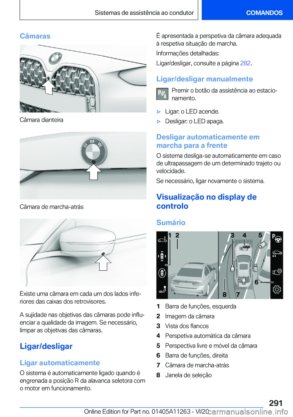 BMW 4 SERIES COUPE 2021  Manual do condutor (in Portuguese) �C�â�m�a�r�a�s
�C�â�m�a�r�a��d�i�a�n�t�e�i�r�a
�C�â�m�a�r�a��d�e��m�a�r�c�h�a�-�a�t�r�á�s
�E�x�i�s�t�e��u�m�a��c�â�m�a�r�a��e�m��c�a�d�a��u�m��d�o�s��l�a�d�o�s��i�n�f�eª�r�i�o�r�e�s�