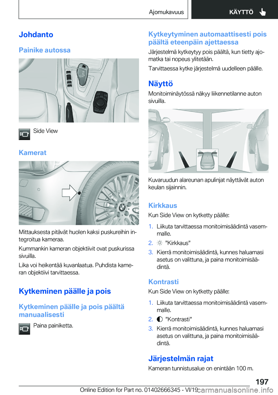 BMW 4 SERIES COUPE 2020  Omistajan Käsikirja (in Finnish) �J�o�h�d�a�n�t�o
�P�a�i�n�i�k�e��a�u�t�o�s�s�a
�S�i�d�e��V�i�e�w
�K�a�m�e�r�a�t
�M�i�t�t�a�u�k�s�e�s�t�a��p�i�t�