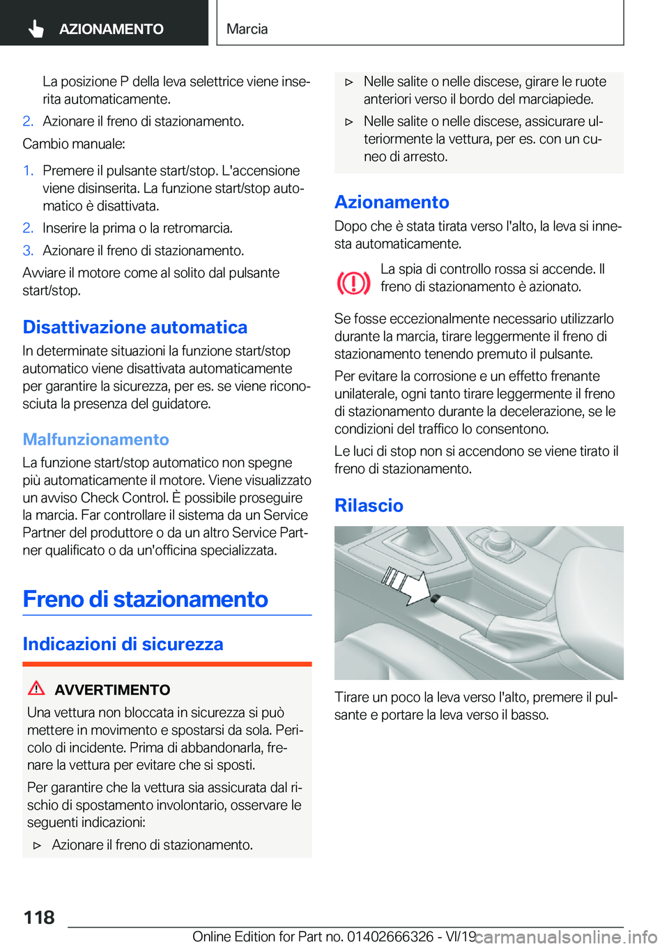 BMW 4 SERIES COUPE 2020  Libretti Di Uso E manutenzione (in Italian) �L�a��p�o�s�i�z�i�o�n�e��P��d�e�l�l�a��l�e�v�a��s�e�l�e�t�t�r�i�c�e��v�i�e�n�e��i�n�s�eª
�r�i�t�a��a�u�t�o�m�a�t�i�c�a�m�e�n�t�e�.�2�.�A�z�i�o�n�a�r�e��i�l��f�r�e�n�o��d�i��s�t�a�z�i�o�n