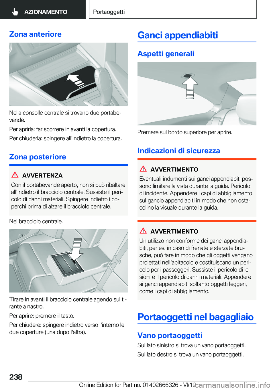 BMW 4 SERIES COUPE 2020  Libretti Di Uso E manutenzione (in Italian) �;�o�n�a��a�n�t�e�r�i�o�r�e
�N�e�l�l�a��c�o�n�s�o�l�l�e��c�e�n�t�r�a�l�e��s�i��t�r�o�v�a�n�o��d�u�e��p�o�r�t�a�b�eª�v�a�n�d�e�.
�P�e�r��a�p�r�i�r�l�a�:��f�a�r��s�c�o�r�r�e�r�e��i�n��a�v�