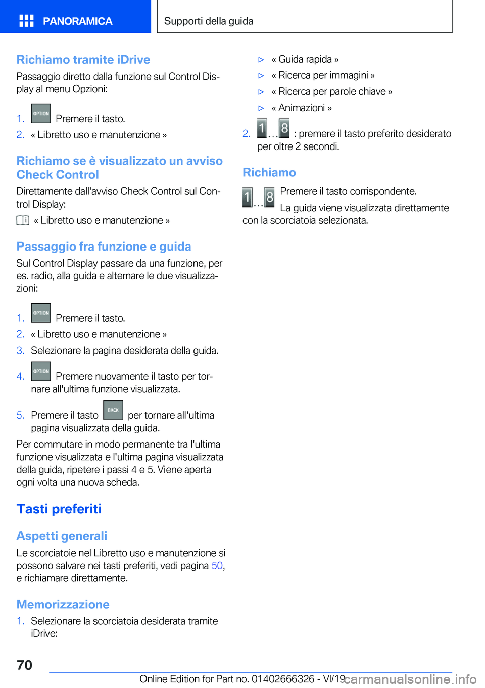 BMW 4 SERIES COUPE 2020  Libretti Di Uso E manutenzione (in Italian) �R�i�c�h�i�a�m�o��t�r�a�m�i�t�e��i�D�r�i�v�e
�P�a�s�s�a�g�g�i�o��d�i�r�e�t�t�o��d�a�l�l�a��f�u�n�z�i�o�n�e��s�u�l��C�o�n�t�r�o�l��D�i�sª
�p�l�a�y��a�l��m�e�n�u��O�p�z�i�o�n�i�:�1�.���P�