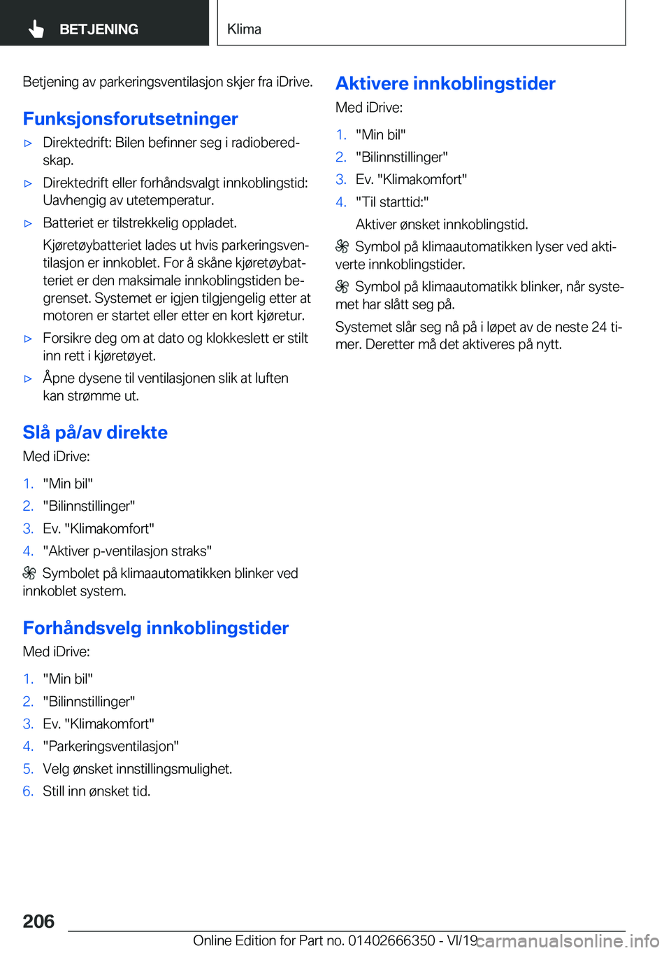 BMW 4 SERIES COUPE 2020  InstruksjonsbØker (in Norwegian) �B�e�t�j�e�n�i�n�g��a�v��p�a�r�k�e�r�i�n�g�s�v�e�n�t�i�l�a�s�j�o�n��s�k�j�e�r��f�r�a��i�D�r�i�v�e�.
�F�u�n�k�s�j�o�n�s�f�o�r�u�t�s�e�t�n�i�n�g�e�rx�D�i�r�e�k�t�e�d�r�i�f�t�:��B�i�l�e�n��b�e�f�