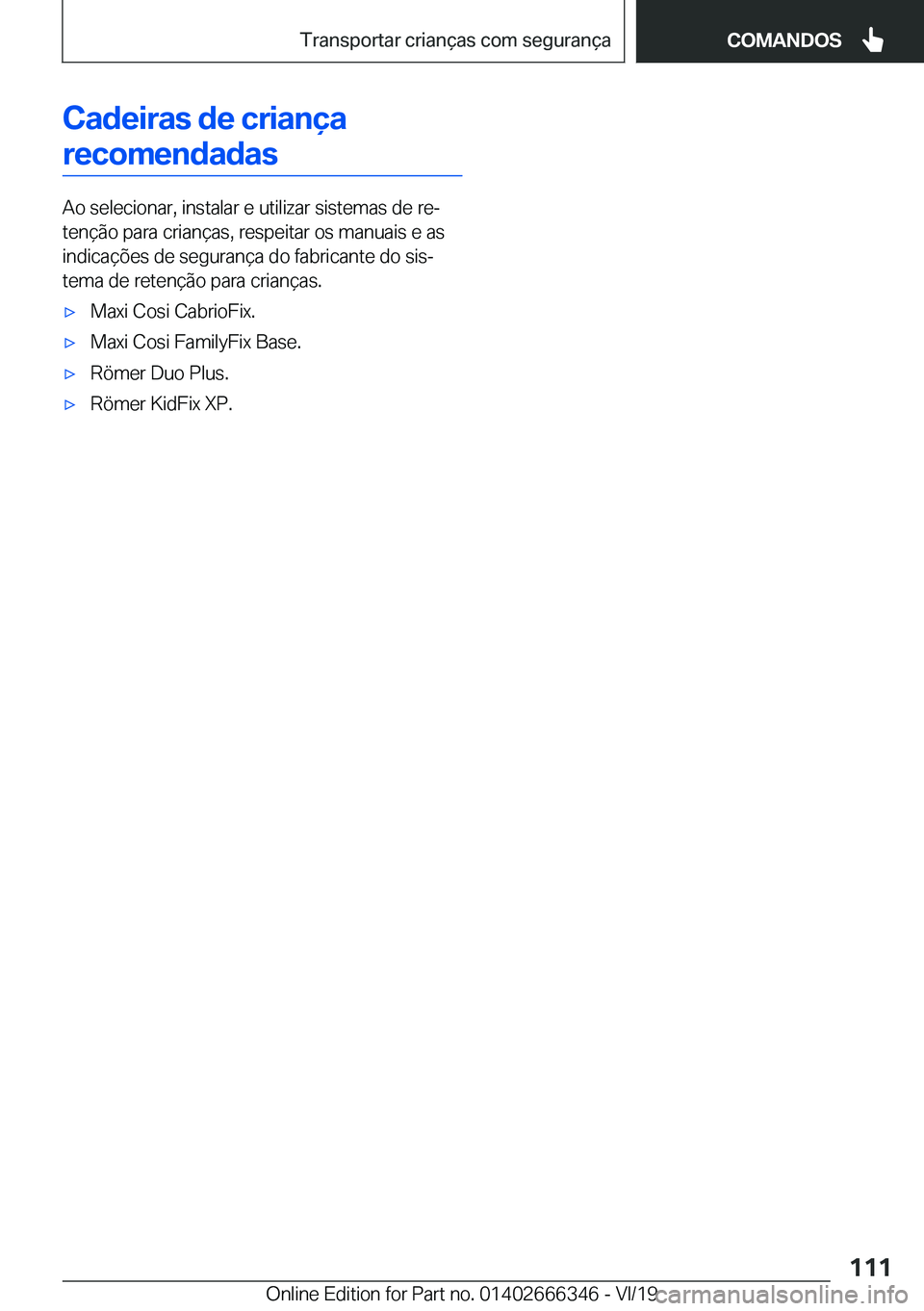 BMW 4 SERIES COUPE 2020  Manual do condutor (in Portuguese) �C�a�d�e�i�r�a�s��d�e��c�r�i�a�n�