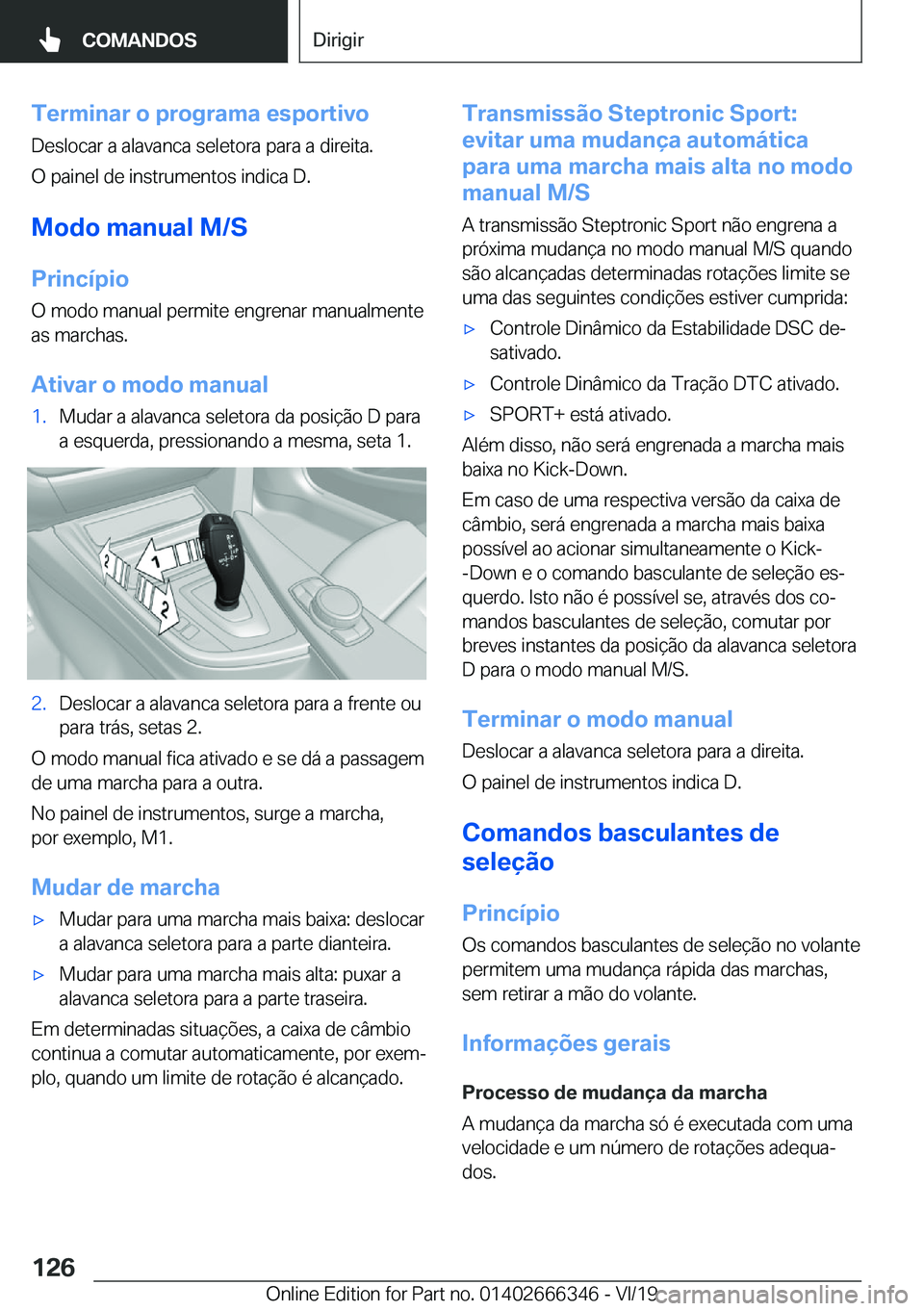 BMW 4 SERIES COUPE 2020  Manual do condutor (in Portuguese) �T�e�r�m�i�n�a�r��o��p�r�o�g�r�a�m�a��e�s�p�o�r�t�i�v�o
�D�e�s�l�o�c�a�r��a��a�l�a�v�a�n�c�a��s�e�l�e�t�o�r�a��p�a�r�a��a��d�i�r�e�i�t�a�.
�O��p�a�i�n�e�l��d�e��i�n�s�t�r�u�m�e�n�t�o�s��i