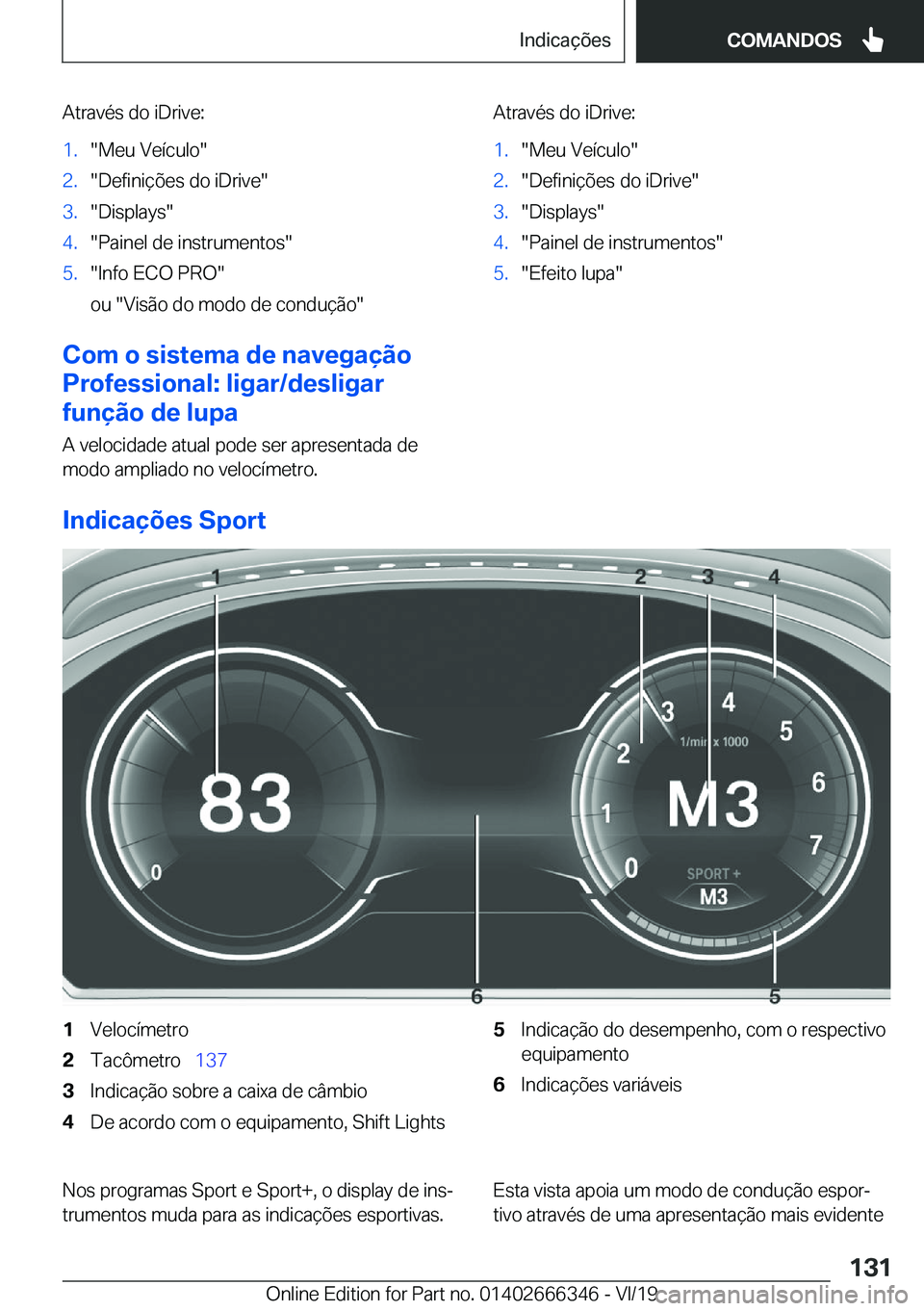 BMW 4 SERIES COUPE 2020  Manual do condutor (in Portuguese) �A�t�r�a�v�é�s��d�o��i�D�r�i�v�e�:�1�.��M�e�u��V�e�