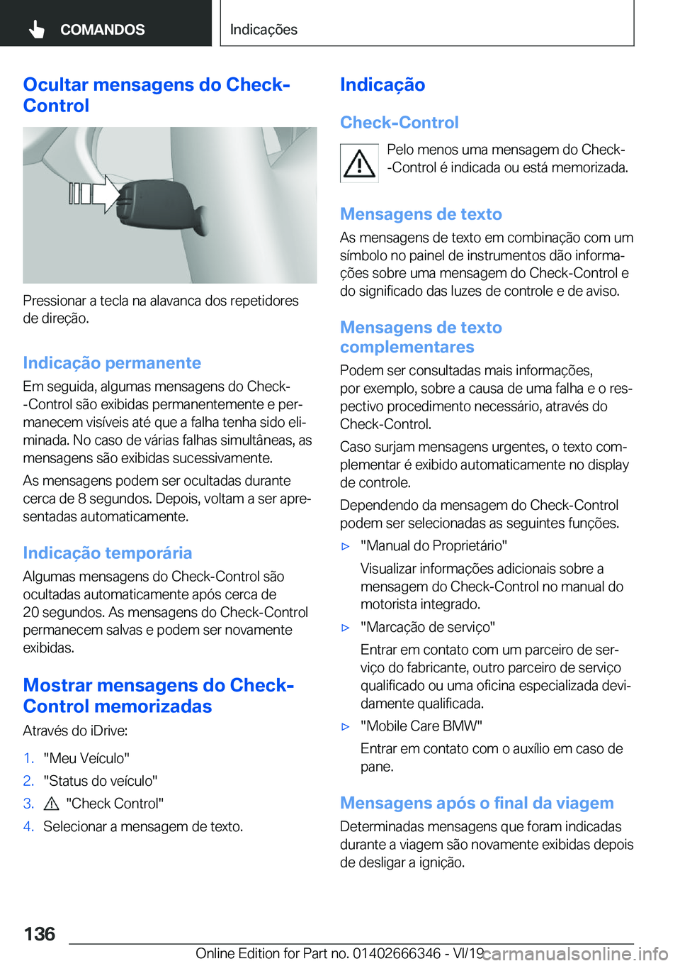 BMW 4 SERIES COUPE 2020  Manual do condutor (in Portuguese) �O�c�u�l�t�a�r��m�e�n�s�a�g�e�n�s��d�o��C�h�e�c�k�-
�C�o�n�t�r�o�l
�P�r�e�s�s�i�o�n�a�r��a��t�e�c�l�a��n�a��a�l�a�v�a�n�c�a��d�o�s��r�e�p�e�t�i�d�o�r�e�s
�d�e��d�i�r�e�