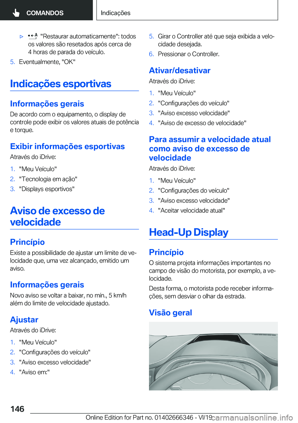 BMW 4 SERIES COUPE 2020  Manual do condutor (in Portuguese) x����R�e�s�t�a�u�r�a�r��a�u�t�o�m�a�t�i�c�a�m�e�n�t�e��:��t�o�d�o�s
�o�s��v�a�l�o�r�e�s��s�ã�o��r�e�s�e�t�a�d�o�s��a�p�ó�s��c�e�r�c�a��d�e �4��h�o�r�a�s��d�e��p�a�r�a�d�a��d�o��v�e