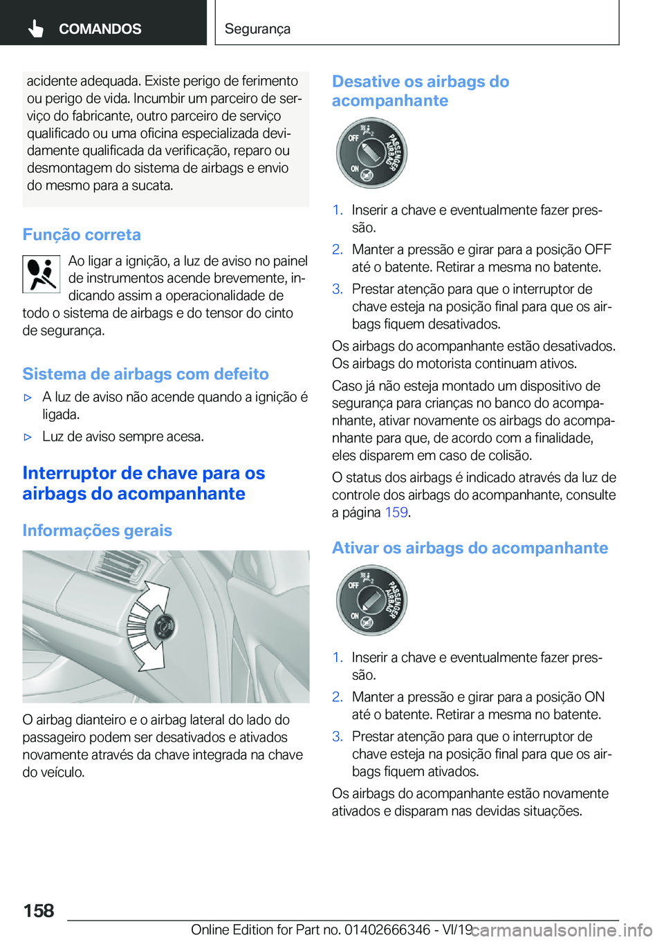 BMW 4 SERIES COUPE 2020  Manual do condutor (in Portuguese) �a�c�i�d�e�n�t�e��a�d�e�q�u�a�d�a�.��E�x�i�s�t�e��p�e�r�i�g�o��d�e��f�e�r�i�m�e�n�t�o�o�u��p�e�r�i�g�o��d�e��v�i�d�a�.��I�n�c�u�m�b�i�r��u�m��p�a�r�c�e�i�r�o��d�e��s�e�rª
�v�i�