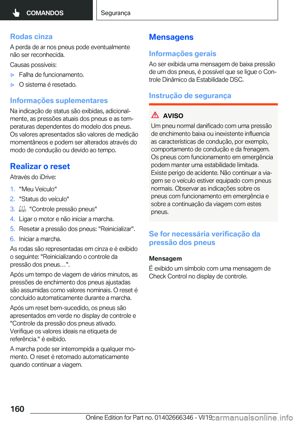 BMW 4 SERIES COUPE 2020  Manual do condutor (in Portuguese) �R�o�d�a�s��c�i�n�z�a
�A��p�e�r�d�a��d�e��a�r��n�o�s��p�n�e�u�s��p�o�d�e��e�v�e�n�t�u�a�l�m�e�n�t�e
�n�ã�o��s�e�r��r�e�c�o�n�h�e�c�i�d�a�.
�C�a�u�s�a�s��p�o�s�s�