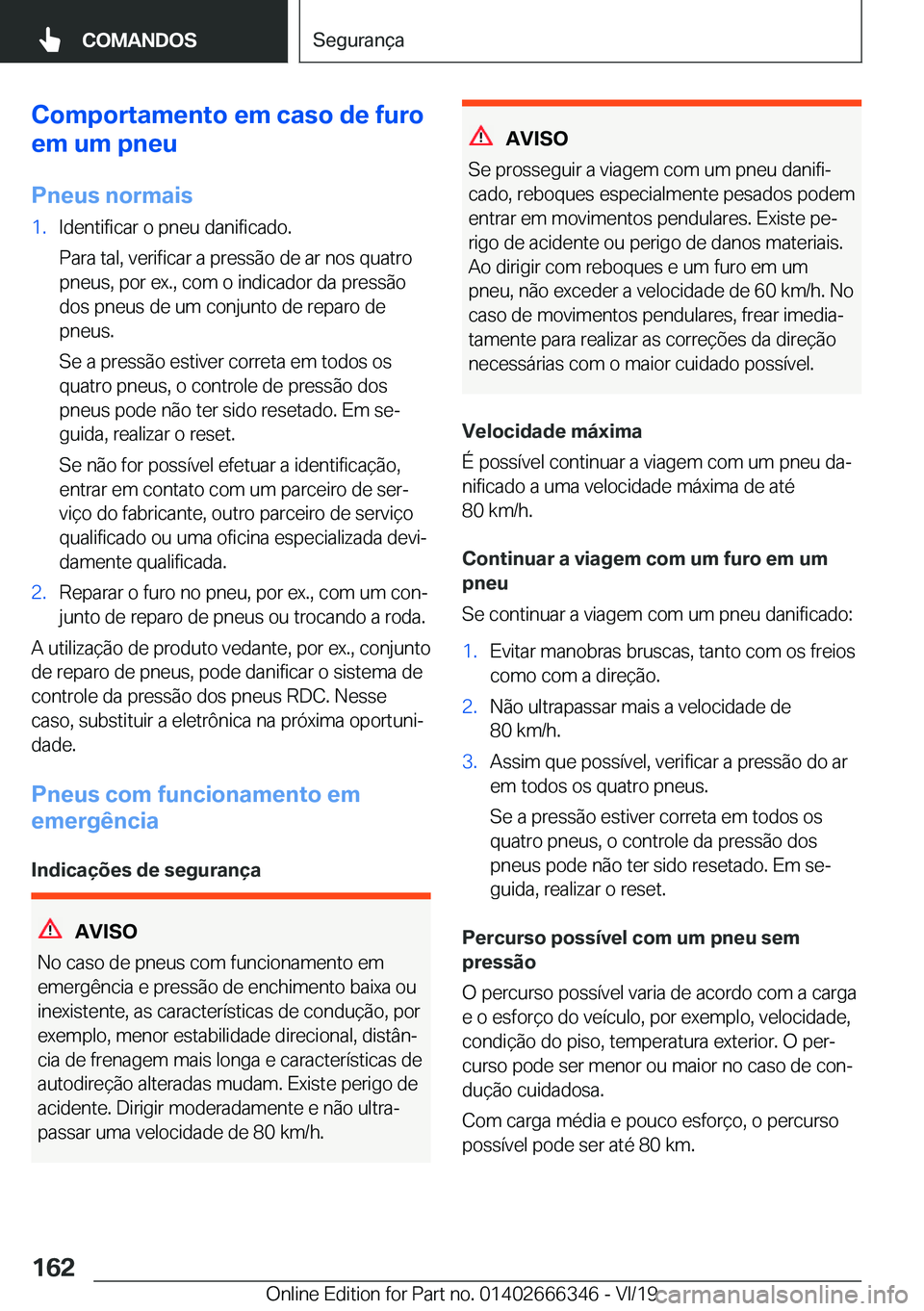 BMW 4 SERIES COUPE 2020  Manual do condutor (in Portuguese) �C�o�m�p�o�r�t�a�m�e�n�t�o��e�m��c�a�s�o��d�e��f�u�r�o
�e�m��u�m��p�n�e�u
�P�n�e�u�s��n�o�r�m�a�i�s�1�.�I�d�e�n�t�i�f�i�c�a�r��o��p�n�e�u��d�a�n�i�f�i�c�a�d�o�.
�P�a�r�a��t�a�l�,��v�e�r�i�