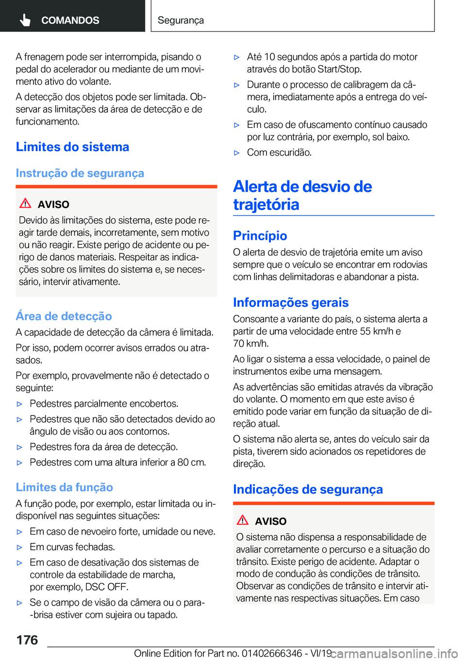 BMW 4 SERIES COUPE 2020  Manual do condutor (in Portuguese) �A��f�r�e�n�a�g�e�m��p�o�d�e��s�e�r��i�n�t�e�r�r�o�m�p�i�d�a�,��p�i�s�a�n�d�o��o
�p�e�d�a�l��d�o��a�c�e�l�e�r�a�d�o�r��o�u��m�e�d�i�a�n�t�e��d�e��u�m��m�o�v�iª �m�e�n�t�o��a�t�i�v�o��