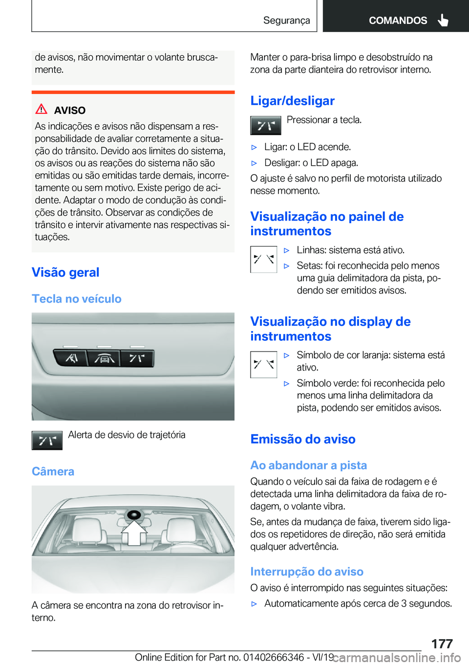 BMW 4 SERIES COUPE 2020  Manual do condutor (in Portuguese) �d�e��a�v�i�s�o�s�,��n�ã�o��m�o�v�i�m�e�n�t�a�r��o��v�o�l�a�n�t�e��b�r�u�s�c�aª
�m�e�n�t�e�.
�A�V�I�S�O
�A�s��i�n�d�i�c�a�