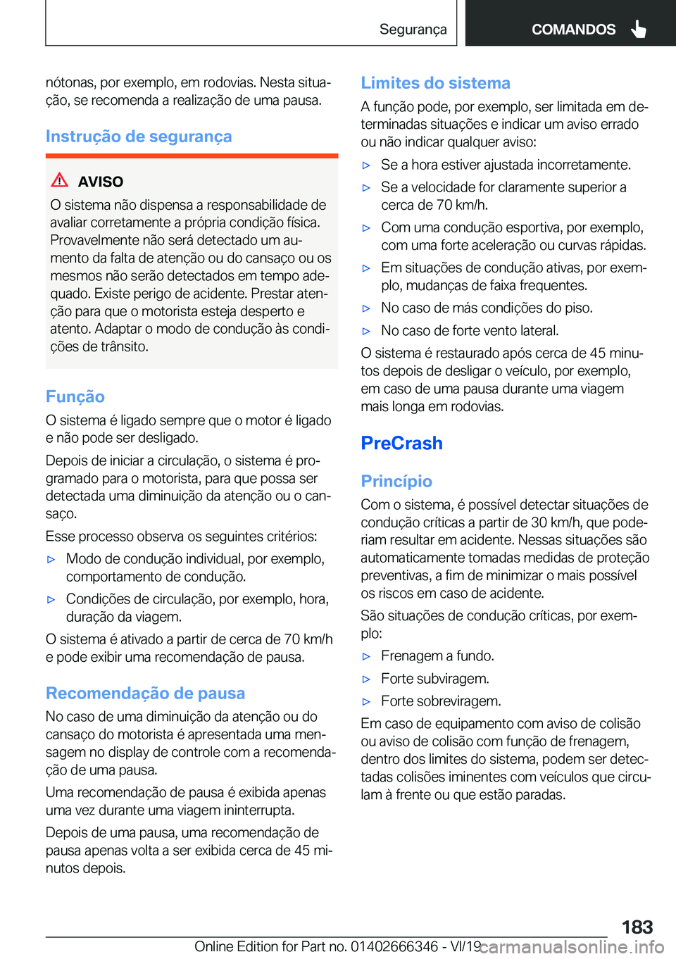 BMW 4 SERIES COUPE 2020  Manual do condutor (in Portuguese) �n�ó�t�o�n�a�s�,��p�o�r��e�x�e�m�p�l�o�,��e�m��r�o�d�o�v�i�a�s�.��N�e�s�t�a��s�i�t�u�aª
�