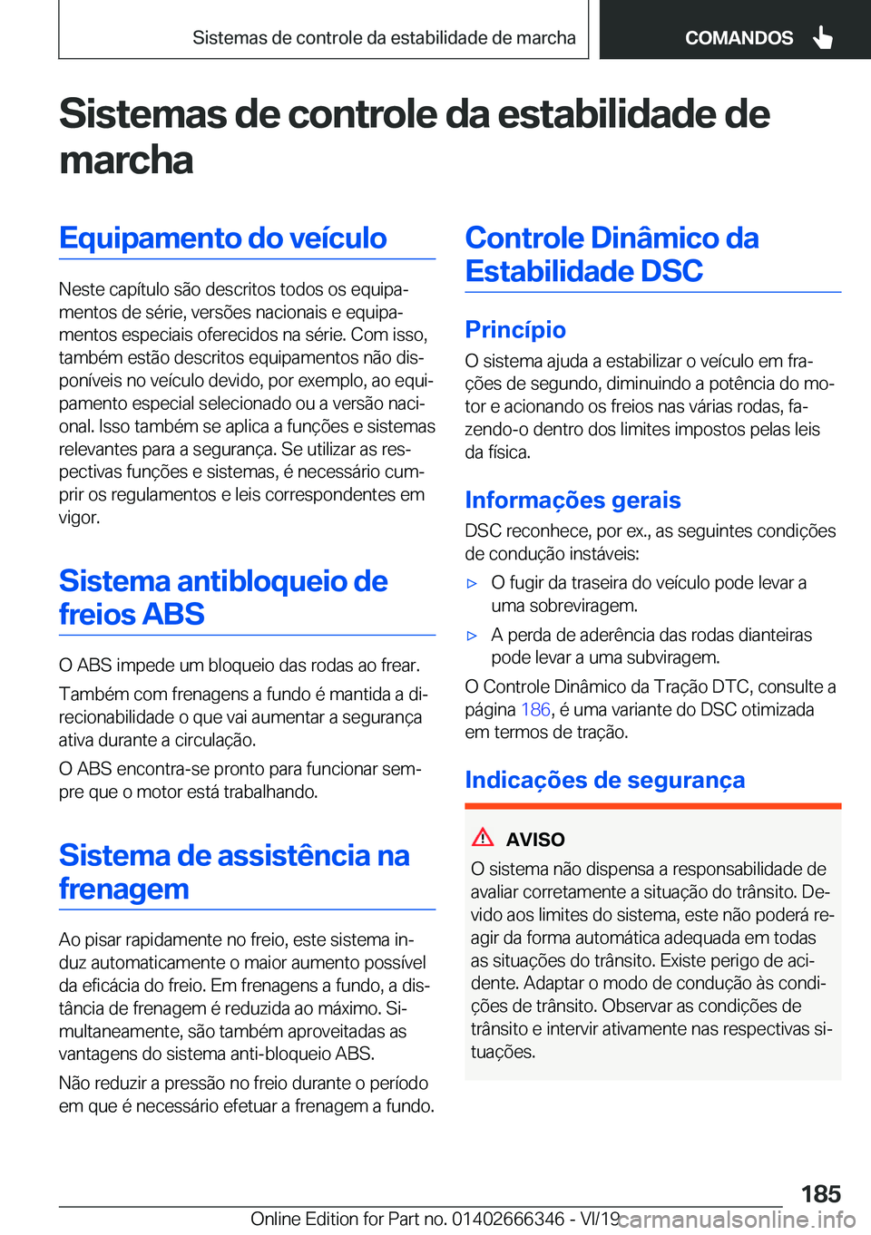 BMW 4 SERIES COUPE 2020  Manual do condutor (in Portuguese) �S�i�s�t�e�m�a�s��d�e��c�o�n�t�r�o�l�e��d�a��e�s�t�a�b�i�l�i�d�a�d�e��d�e
�m�a�r�c�h�a�E�q�u�i�p�a�m�e�n�t�o��d�o��v�e�