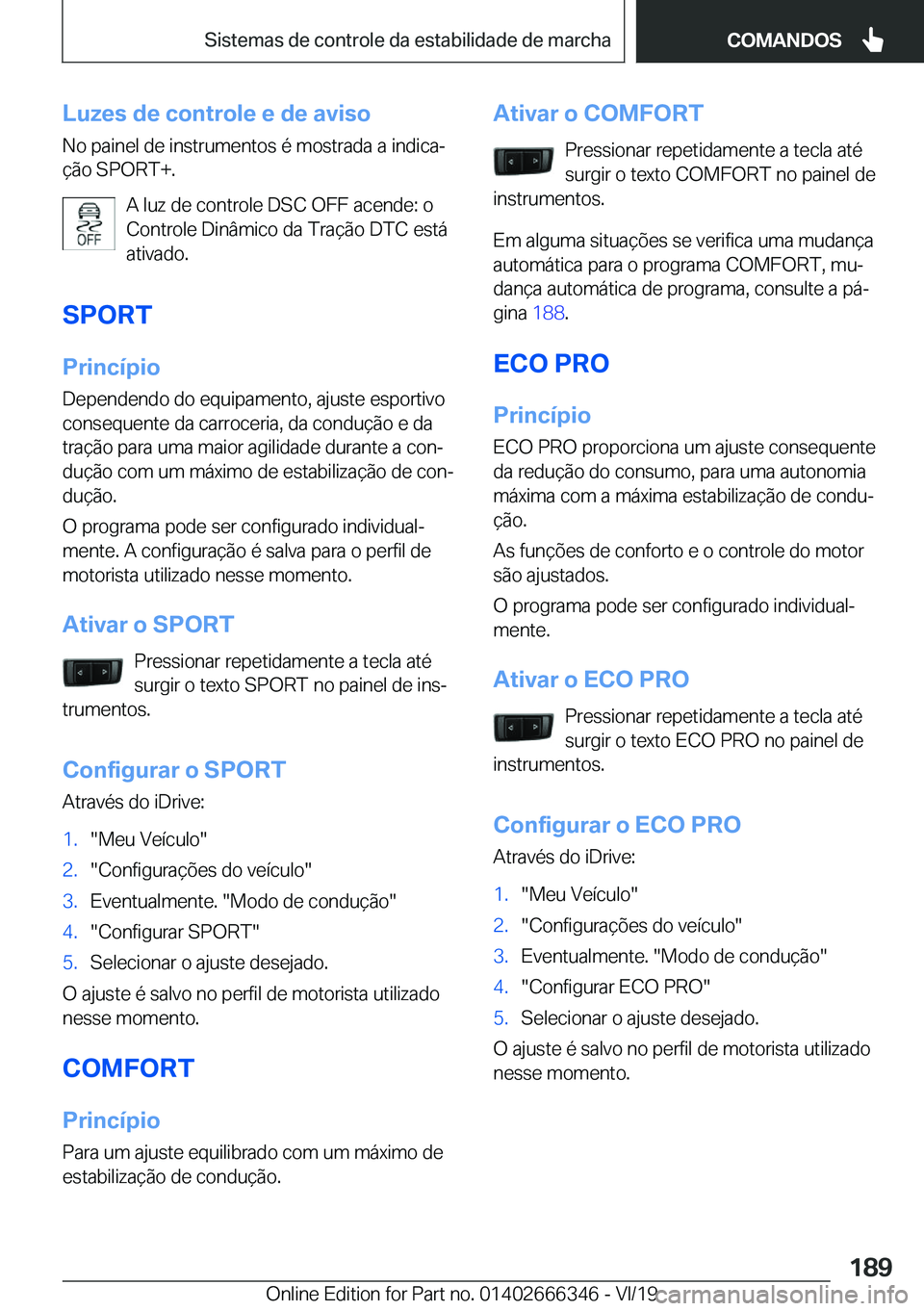BMW 4 SERIES COUPE 2020  Manual do condutor (in Portuguese) �L�u�z�e�s��d�e��c�o�n�t�r�o�l�e��e��d�e��a�v�i�s�o�N�o��p�a�i�n�e�l��d�e��i�n�s�t�r�u�m�e�n�t�o�s��é��m�o�s�t�r�a�d�a��a��i�n�d�i�c�aª�