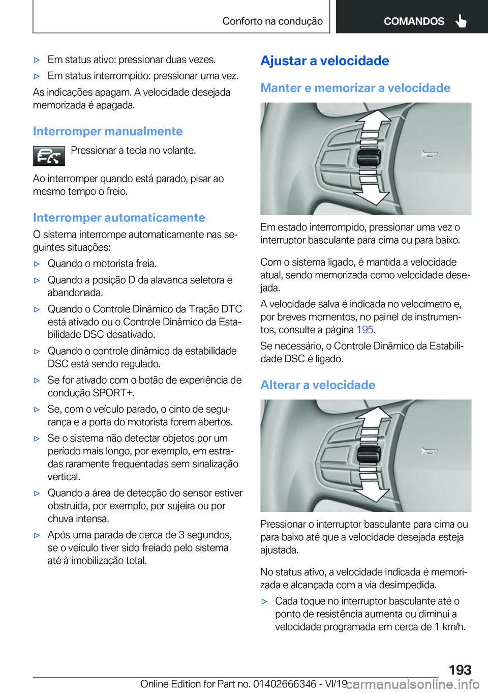 BMW 4 SERIES COUPE 2020  Manual do condutor (in Portuguese) x�E�m��s�t�a�t�u�s��a�t�i�v�o�:��p�r�e�s�s�i�o�n�a�r��d�u�a�s��v�e�z�e�s�.x�E�m��s�t�a�t�u�s��i�n�t�e�r�r�o�m�p�i�d�o�:��p�r�e�s�s�i�o�n�a�r��u�m�a��v�e�z�.
�A�s��i�n�d�i�c�a�