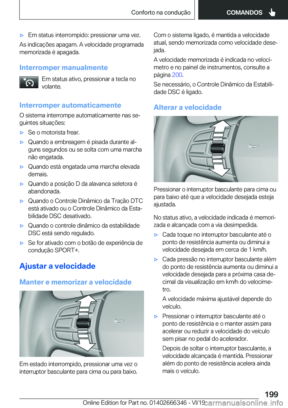 BMW 4 SERIES COUPE 2020  Manual do condutor (in Portuguese) x�E�m��s�t�a�t�u�s��i�n�t�e�r�r�o�m�p�i�d�o�:��p�r�e�s�s�i�o�n�a�r��u�m�a��v�e�z�.
�A�s��i�n�d�i�c�a�