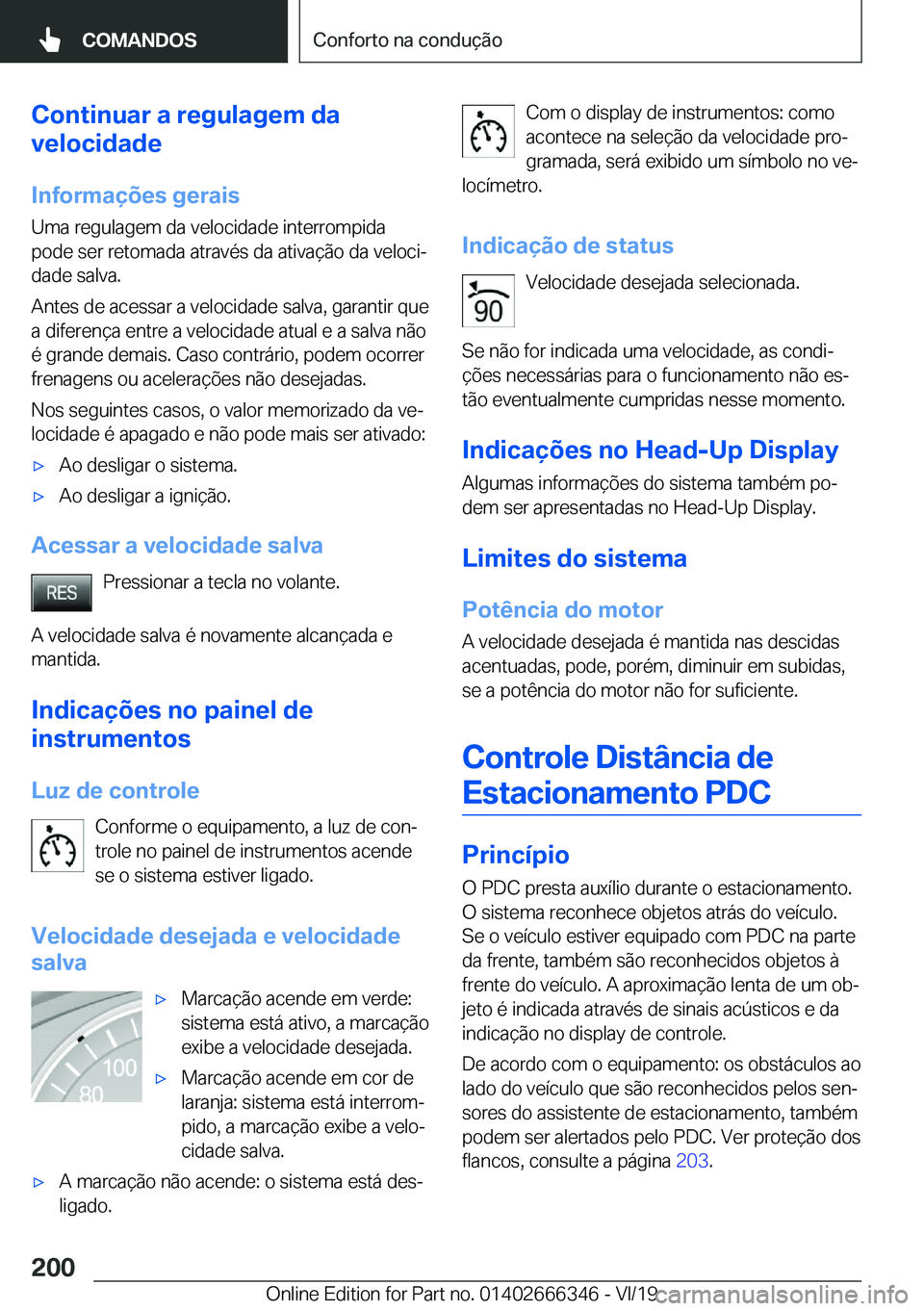 BMW 4 SERIES COUPE 2020  Manual do condutor (in Portuguese) �C�o�n�t�i�n�u�a�r��a��r�e�g�u�l�a�g�e�m��d�a
�v�e�l�o�c�i�d�a�d�e
�I�n�f�o�r�m�a�