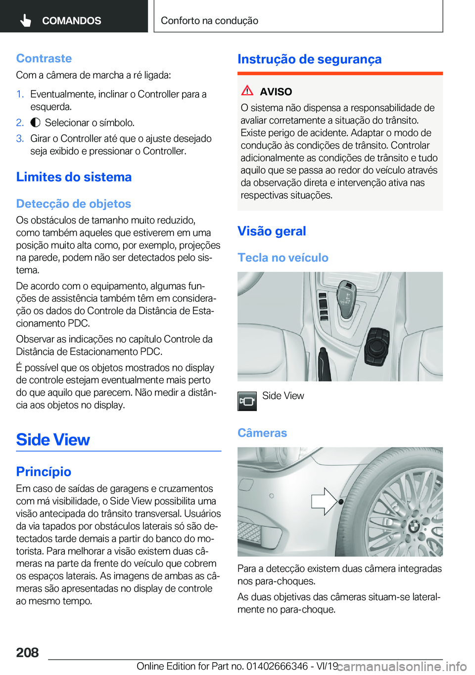 BMW 4 SERIES COUPE 2020  Manual do condutor (in Portuguese) �C�o�n�t�r�a�s�t�e
�C�o�m��a��c�â�m�e�r�a��d�e��m�a�r�c�h�a��a��r�é��l�i�g�a�d�a�:�1�.�E�v�e�n�t�u�a�l�m�e�n�t�e�,��i�n�c�l�i�n�a�r��o��C�o�n�t�r�o�l�l�e�r��p�a�r�a��a
�e�s�q�u�e�r�d�a�.