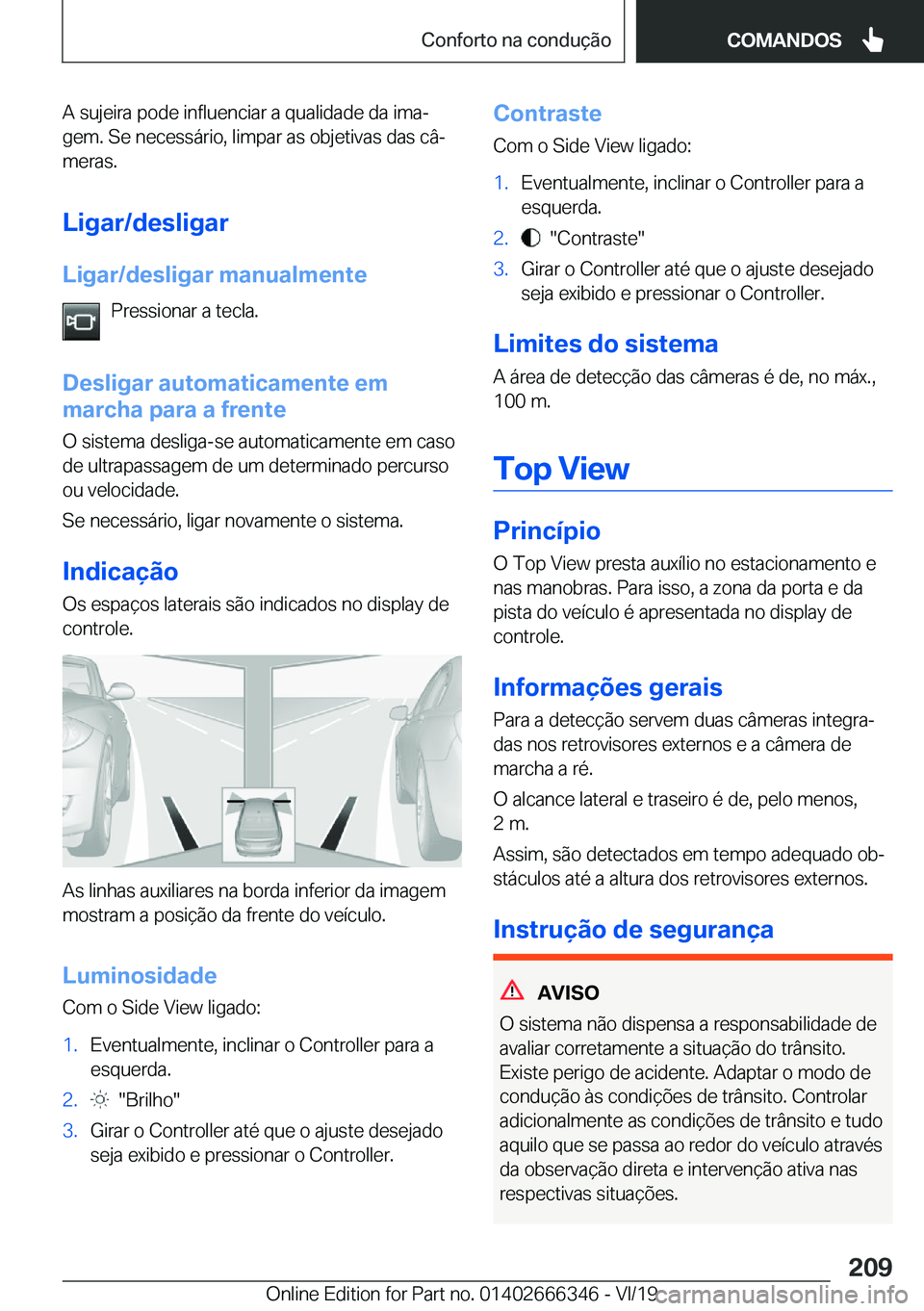 BMW 4 SERIES COUPE 2020  Manual do condutor (in Portuguese) �A��s�u�j�e�i�r�a��p�o�d�e��i�n�f�l�u�e�n�c�i�a�r��a��q�u�a�l�i�d�a�d�e��d�a��i�m�aª�g�e�m�.��S�e��n�e�c�e�s�s�á�r�i�o�,��l�i�m�p�a�r��a�s��o�b�j�e�t�i�v�a�s��d�a�s��c�âª
�m�e�r�a�