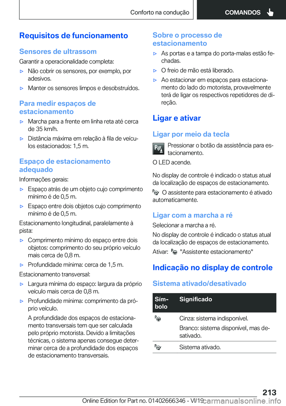 BMW 4 SERIES COUPE 2020  Manual do condutor (in Portuguese) �R�e�q�u�i�s�i�t�o�s��d�e��f�u�n�c�i�o�n�a�m�e�n�t�o�S�e�n�s�o�r�e�s��d�e��u�l�t�r�a�s�s�o�m
�G�a�r�a�n�t�i�r��a��o�p�e�r�a�c�i�o�n�a�l�i�d�a�d�e��c�o�m�p�l�e�t�a�:x�N�ã�o��c�o�b�r�i�r��o�s