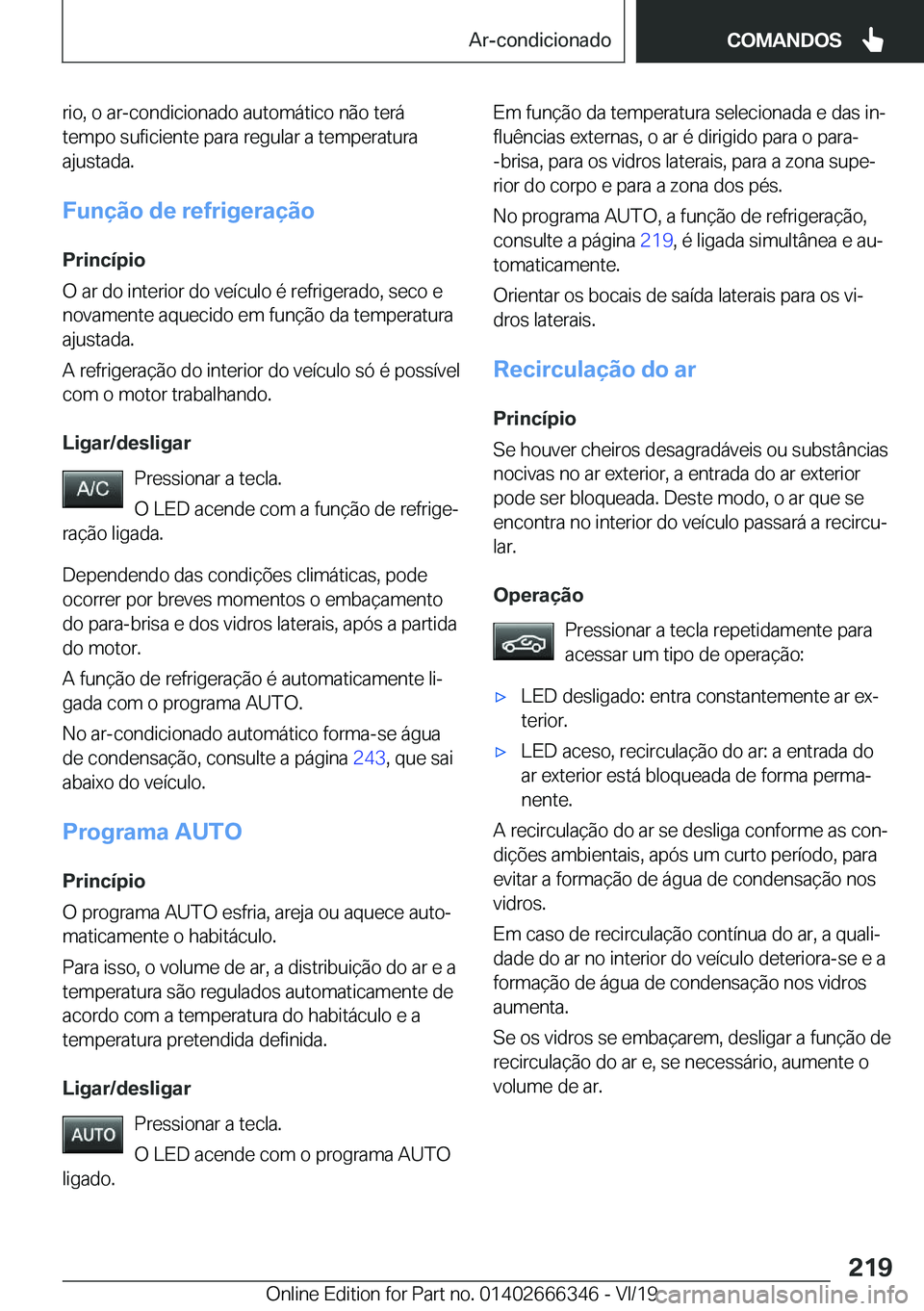 BMW 4 SERIES COUPE 2020  Manual do condutor (in Portuguese) �r�i�o�,��o��a�r�-�c�o�n�d�i�c�i�o�n�a�d�o��a�u�t�o�m�á�t�i�c�o��n�ã�o��t�e�r�á
�t�e�m�p�o��s�u�f�i�c�i�e�n�t�e��p�a�r�a��r�e�g�u�l�a�r��a��t�e�m�p�e�r�a�t�u�r�a �a�j�u�s�t�a�d�a�.
�F�u�n