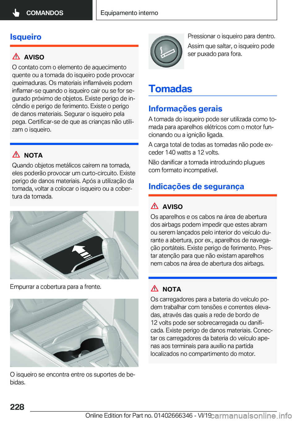 BMW 4 SERIES COUPE 2020  Manual do condutor (in Portuguese) �I�s�q�u�e�i�r�o
�A�V�I�S�O
�O��c�o�n�t�a�t�o��c�o�m��o��e�l�e�m�e�n�t�o��d�e��a�q�u�e�c�i�m�e�n�t�o
�q�u�e�n�t�e��o�u��a��t�o�m�a�d�a��d�o��i�s�q�u�e�i�r�o��p�o�d�e��p�r�o�v�o�c�a�r �q�u