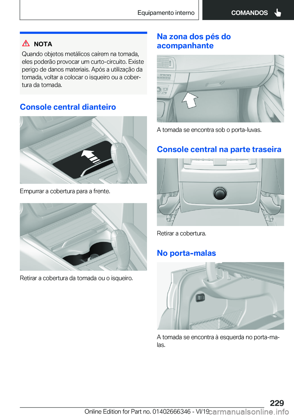 BMW 4 SERIES COUPE 2020  Manual do condutor (in Portuguese) �N�O�T�A
�Q�u�a�n�d�o��o�b�j�e�t�o�s��m�e�t�á�l�i�c�o�s��c�a�