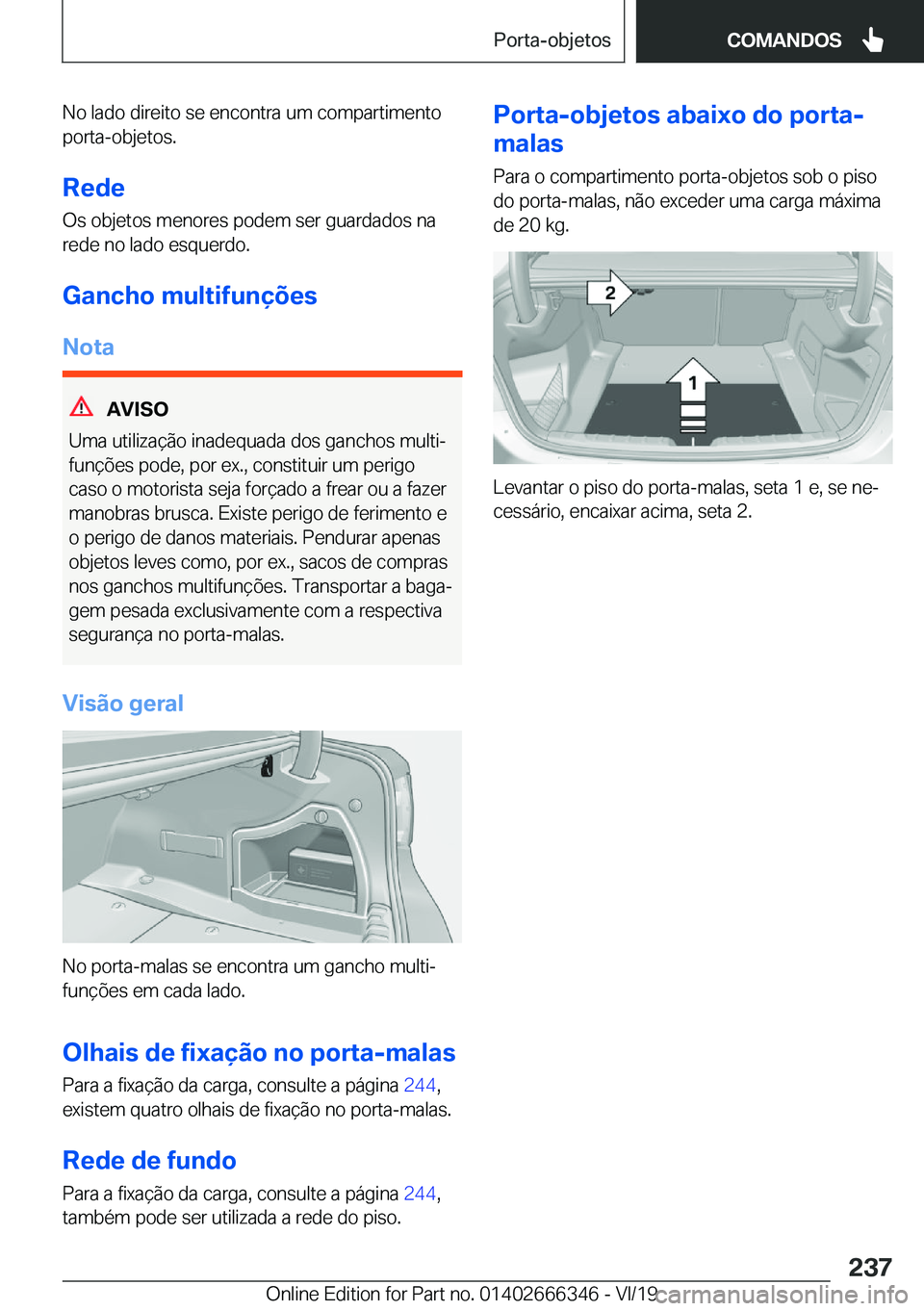 BMW 4 SERIES COUPE 2020  Manual do condutor (in Portuguese) �N�o��l�a�d�o��d�i�r�e�i�t�o��s�e��e�n�c�o�n�t�r�a��u�m��c�o�m�p�a�r�t�i�m�e�n�t�o
�p�o�r�t�a�-�o�b�j�e�t�o�s�.
�R�e�d�e �O�s��o�b�j�e�t�o�s��m�e�n�o�r�e�s��p�o�d�e�m��s�e�r��g�u�a�r�d�a�d�