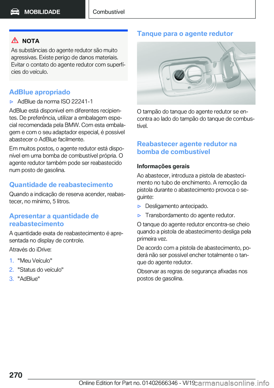 BMW 4 SERIES COUPE 2020  Manual do condutor (in Portuguese) �N�O�T�A
�A�s��s�u�b�s�t�â�n�c�i�a�s��d�o��a�g�e�n�t�e��r�e�d�u�t�o�r��s�ã�o��m�u�i�t�o
�a�g�r�e�s�s�i�v�a�s�.��E�x�i�s�t�e��p�e�r�i�g�o��d�e��d�a�n�o�s��m�a�t�e�r�i�a�i�s�.
�E�v�i�t�a�r�