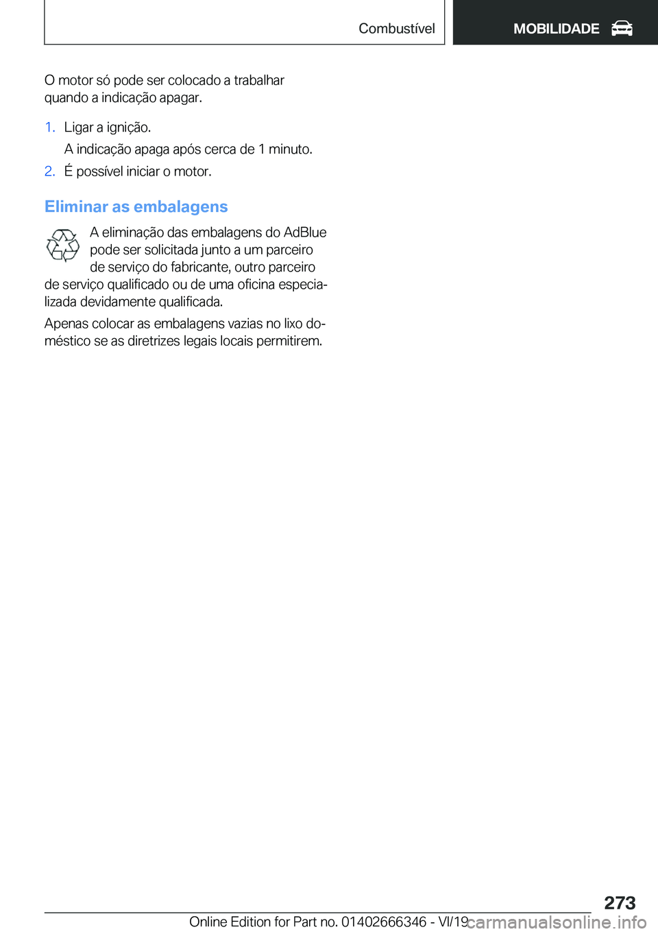 BMW 4 SERIES COUPE 2020  Manual do condutor (in Portuguese) �O��m�o�t�o�r��s�ó��p�o�d�e��s�e�r��c�o�l�o�c�a�d�o��a��t�r�a�b�a�l�h�a�r
�q�u�a�n�d�o��a��i�n�d�i�c�a�