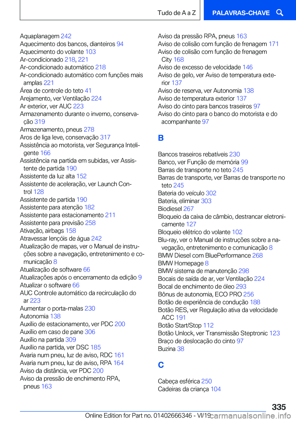 BMW 4 SERIES COUPE 2020  Manual do condutor (in Portuguese) �A�q�u�a�p�l�a�n�a�g�e�m��2�4�2�
�A�q�u�e�c�i�m�e�n�t�o��d�o�s��b�a�n�c�o�s�,��d�i�a�n�t�e�i�r�o�s� �9�4�
�A�q�u�e�c�i�m�e�n�t�o��d�o��v�o�l�a�n�t�e� �1�0�3�
�A�r�-�c�o�n�d�i�c�i�o�n�a�d�o�