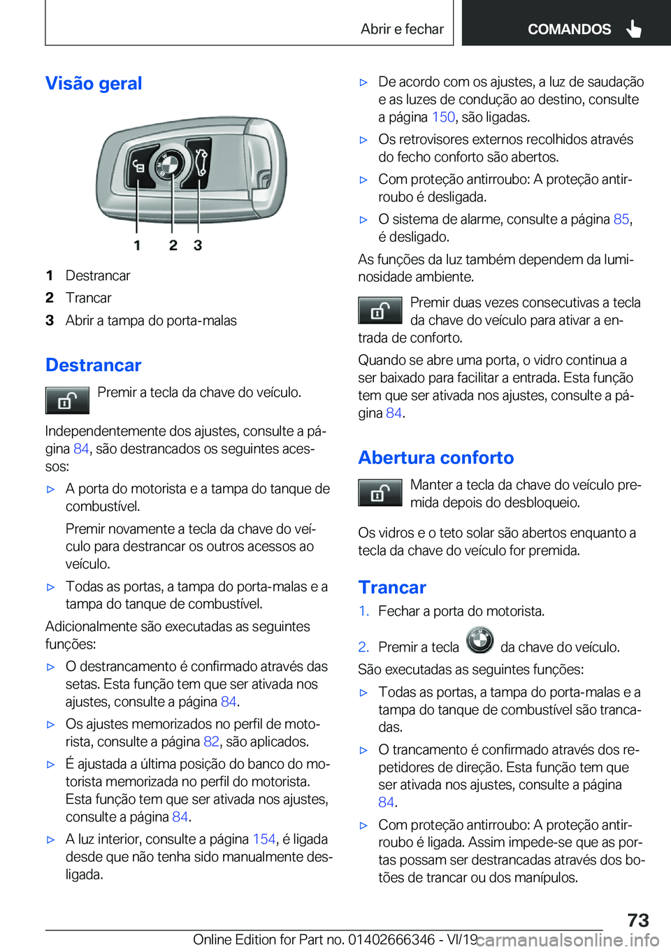BMW 4 SERIES COUPE 2020  Manual do condutor (in Portuguese) �V�i�s�ã�o��g�e�r�a�l�1�D�e�s�t�r�a�n�c�a�r�2�T�r�a�n�c�a�r�3�A�b�r�i�r��a��t�a�m�p�a��d�o��p�o�r�t�a�-�m�a�l�a�s
�D�e�s�t�r�a�n�c�a�r�P�r�e�m�i�r��a��t�e�c�l�a��d�a��c�h�a�v�e��d�o��v�e�