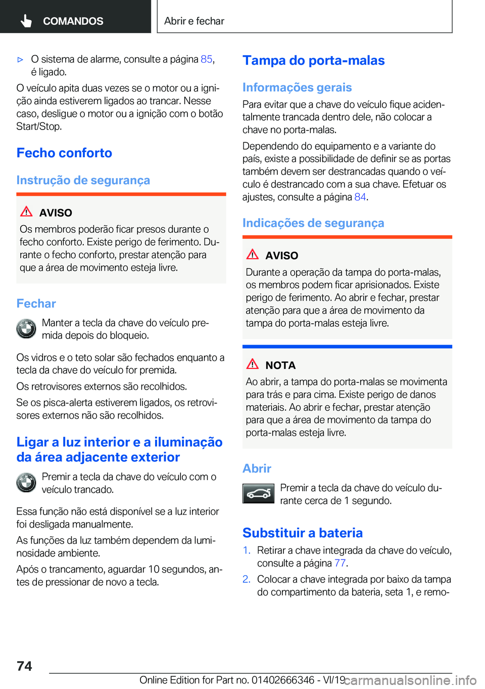 BMW 4 SERIES COUPE 2020  Manual do condutor (in Portuguese) x�O��s�i�s�t�e�m�a��d�e��a�l�a�r�m�e�,��c�o�n�s�u�l�t�e��a��p�á�g�i�n�a��8�5�,
�é��l�i�g�a�d�o�.
�O��v�e�
