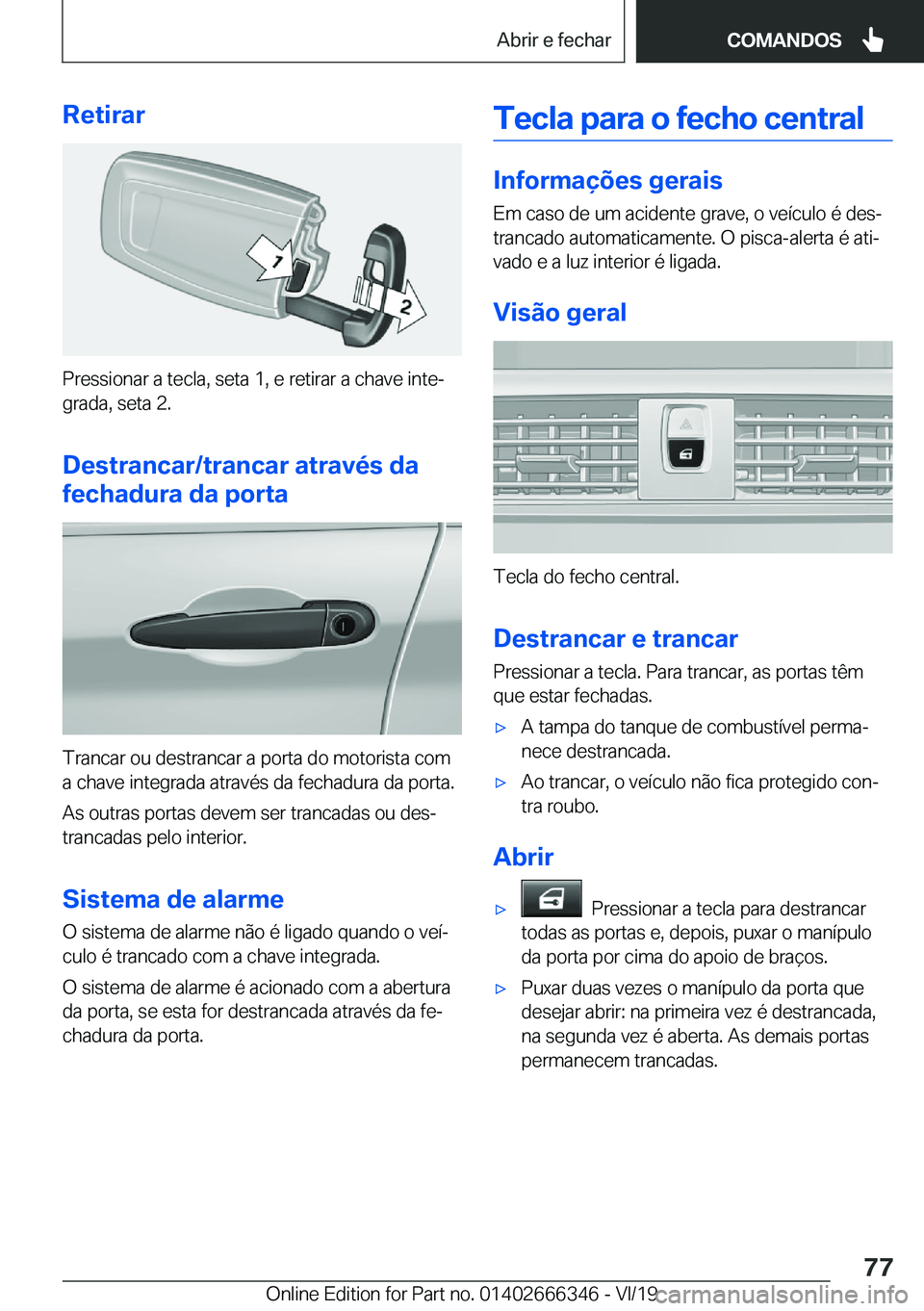 BMW 4 SERIES COUPE 2020  Manual do condutor (in Portuguese) �R�e�t�i�r�a�r
�P�r�e�s�s�i�o�n�a�r��a��t�e�c�l�a�,��s�e�t�a��1�,��e��r�e�t�i�r�a�r��a��c�h�a�v�e��i�n�t�eª
�g�r�a�d�a�,��s�e�t�a��2�.
�D�e�s�t�r�a�n�c�a�r�/�t�r�a�n�c�a�r��a�t�r�a�v�é�