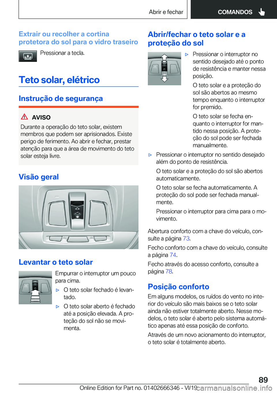 BMW 4 SERIES COUPE 2020  Manual do condutor (in Portuguese) �E�x�t�r�a�i�r��o�u��r�e�c�o�l�h�e�r��a��c�o�r�t�i�n�a
�p�r�o�t�e�t�o�r�a��d�o��s�o�l��p�a�r�a��o��v�i�d�r�o��t�r�a�s�e�i�r�o
�P�r�e�s�s�i�o�n�a�r��a��t�e�c�l�a�.
�T�e�t�o��s�o�l�a�r�,��