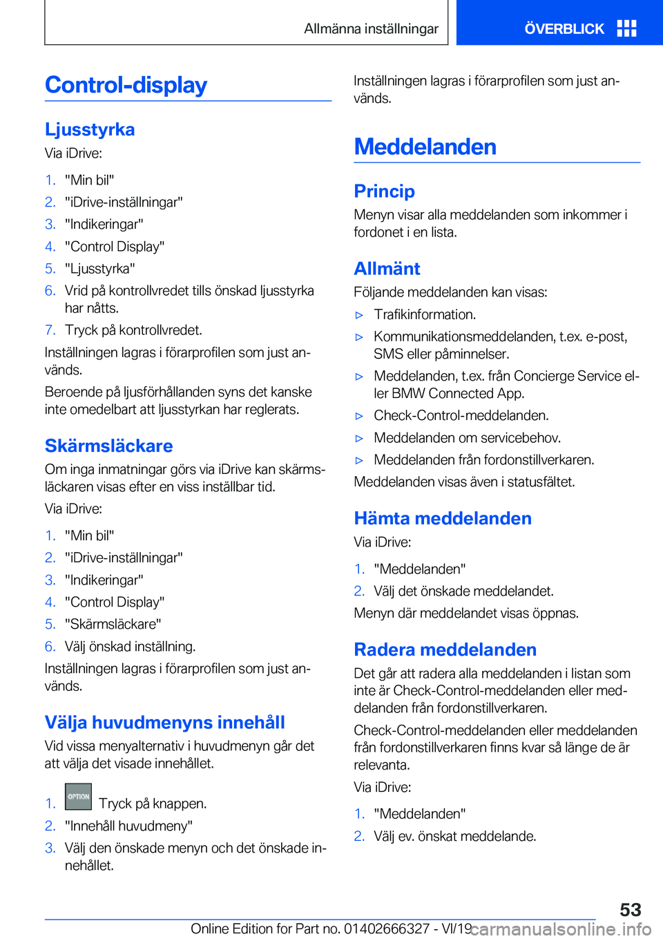 BMW 4 SERIES COUPE 2020  InstruktionsbÖcker (in Swedish) �C�o�n�t�r�o�l�-�d�i�s�p�l�a�y
�L�j�u�s�s�t�y�r�k�a�V�i�a��i�D�r�i�v�e�:
�1�.��M�i�n��b�i�l��2�.��i�D�r�i�v�e�-�i�n�s�t�ä�l�l�n�i�n�g�a�r��3�.��I�n�d�i�k�e�r�i�n�g�a�r��4�.��C�o�n�t�r�o�l��