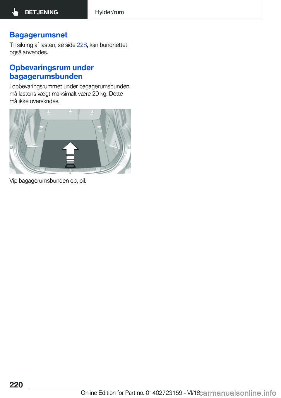 BMW 4 SERIES COUPE 2019  InstruktionsbØger (in Danish) �B�a�g�a�g�e�r�u�m�s�n�e�t
�T�i�l��s�i�k�r�i�n�g��a�f��l�a�s�t�e�n�,��s�e��s�i�d�e� �2�2�8�,��k�a�n��b�u�n�d�n�e�t�t�e�t
�o�g�s�å��a�n�v�e�n�d�e�s�.
�O�p�b�e�v�a�r�i�n�g�s�r�u�m��u�n�d�e�r
