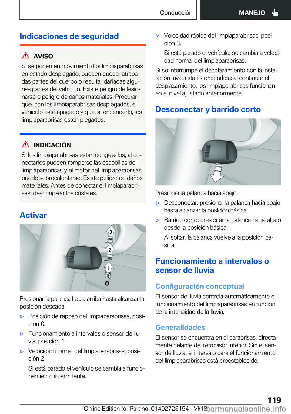 BMW 4 SERIES COUPE 2019  Manuales de Empleo (in Spanish) �I�n�d�i�c�a�c�i�o�n�e�s��d�e��s�e�g�u�r�i�d�a�d
�A�V�I�S�O
�S�i��s�e��p�o�n�e�n��e�n��m�o�v�i�m�i�e�n�t�o��l�o�s��l�i�m�p�i�a�p�a�r�a�b�r�i�s�a�s �e�n��e�s�t�a�d�o��d�e�s�p�l�e�g�a�d�o�,��