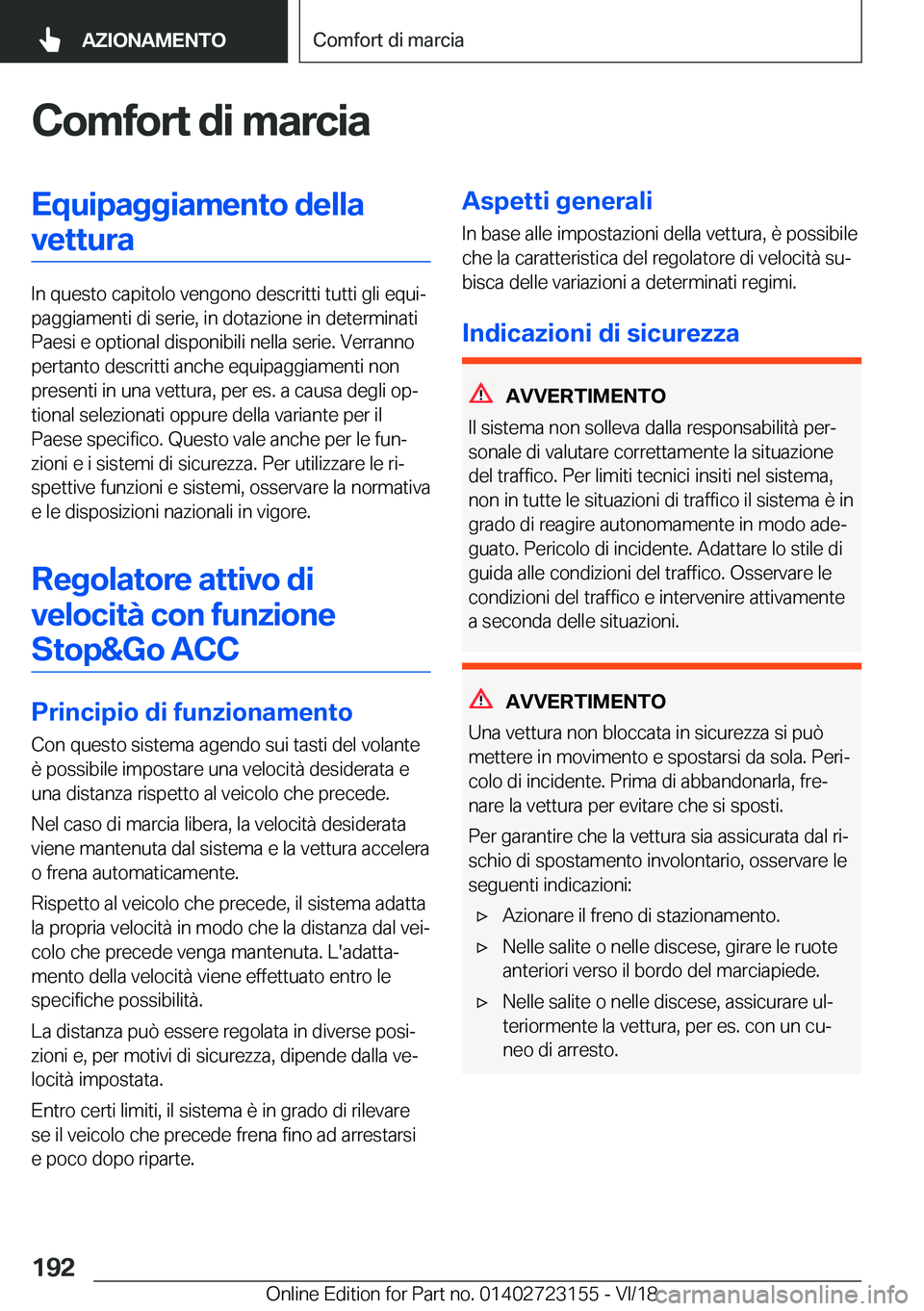 BMW 4 SERIES COUPE 2019  Libretti Di Uso E manutenzione (in Italian) �C�o�m�f�o�r�t��d�i��m�a�r�c�i�a�E�q�u�i�p�a�g�g�i�a�m�e�n�t�o��d�e�l�l�a�v�e�t�t�u�r�a
�I�n��q�u�e�s�t�o��c�a�p�i�t�o�l�o��v�e�n�g�o�n�o��d�e�s�c�r�i�t�t�i��t�u�t�t�i��g�l�i��e�q�u�iª
�p�