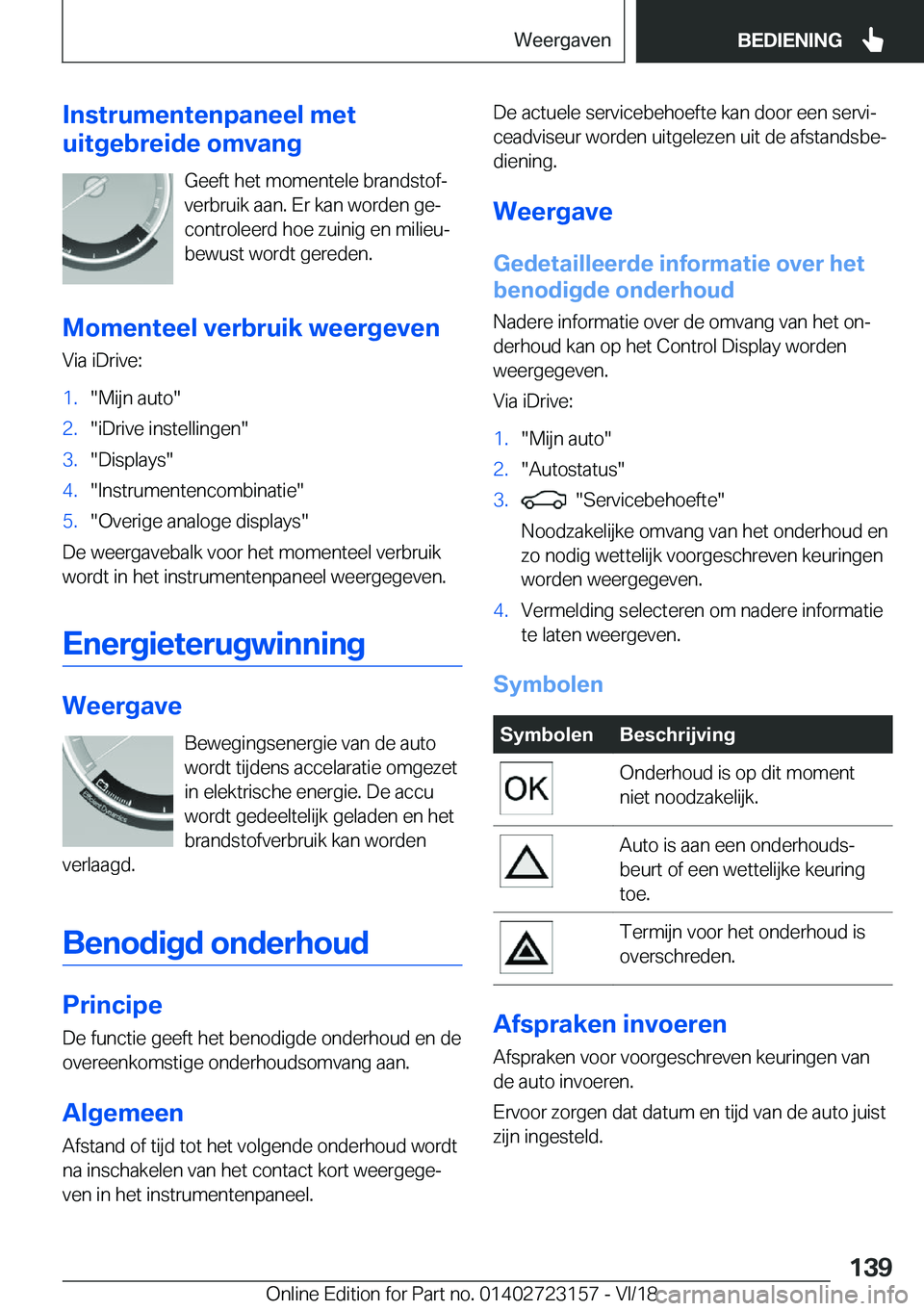 BMW 4 SERIES COUPE 2019  Instructieboekjes (in Dutch) �I�n�s�t�r�u�m�e�n�t�e�n�p�a�n�e�e�l��m�e�t
�u�i�t�g�e�b�r�e�i�d�e��o�m�v�a�n�g
�G�e�e�f�t��h�e�t��m�o�m�e�n�t�e�l�e��b�r�a�n�d�s�t�o�fj�v�e�r�b�r�u�i�k��a�a�n�.��E�r��k�a�n��w�o�r�d�e�n��g