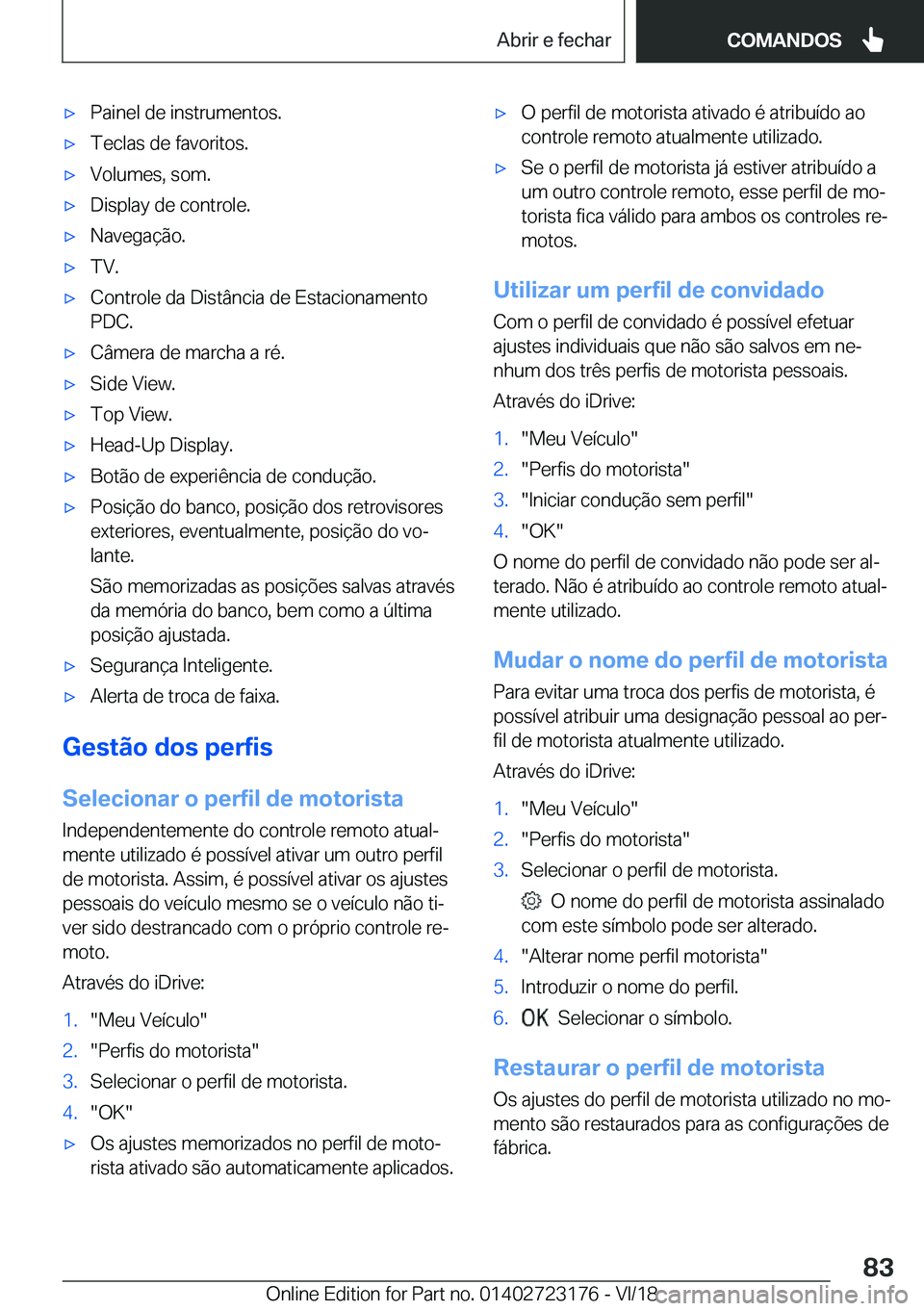 BMW 4 SERIES COUPE 2019  Manual do condutor (in Portuguese) x�P�a�i�n�e�l��d�e��i�n�s�t�r�u�m�e�n�t�o�s�.x�T�e�c�l�a�s��d�e��f�a�v�o�r�i�t�o�s�.x�V�o�l�u�m�e�s�,��s�o�m�.x�D�i�s�p�l�a�y��d�e��c�o�n�t�r�o�l�e�.x�N�a�v�e�g�a�