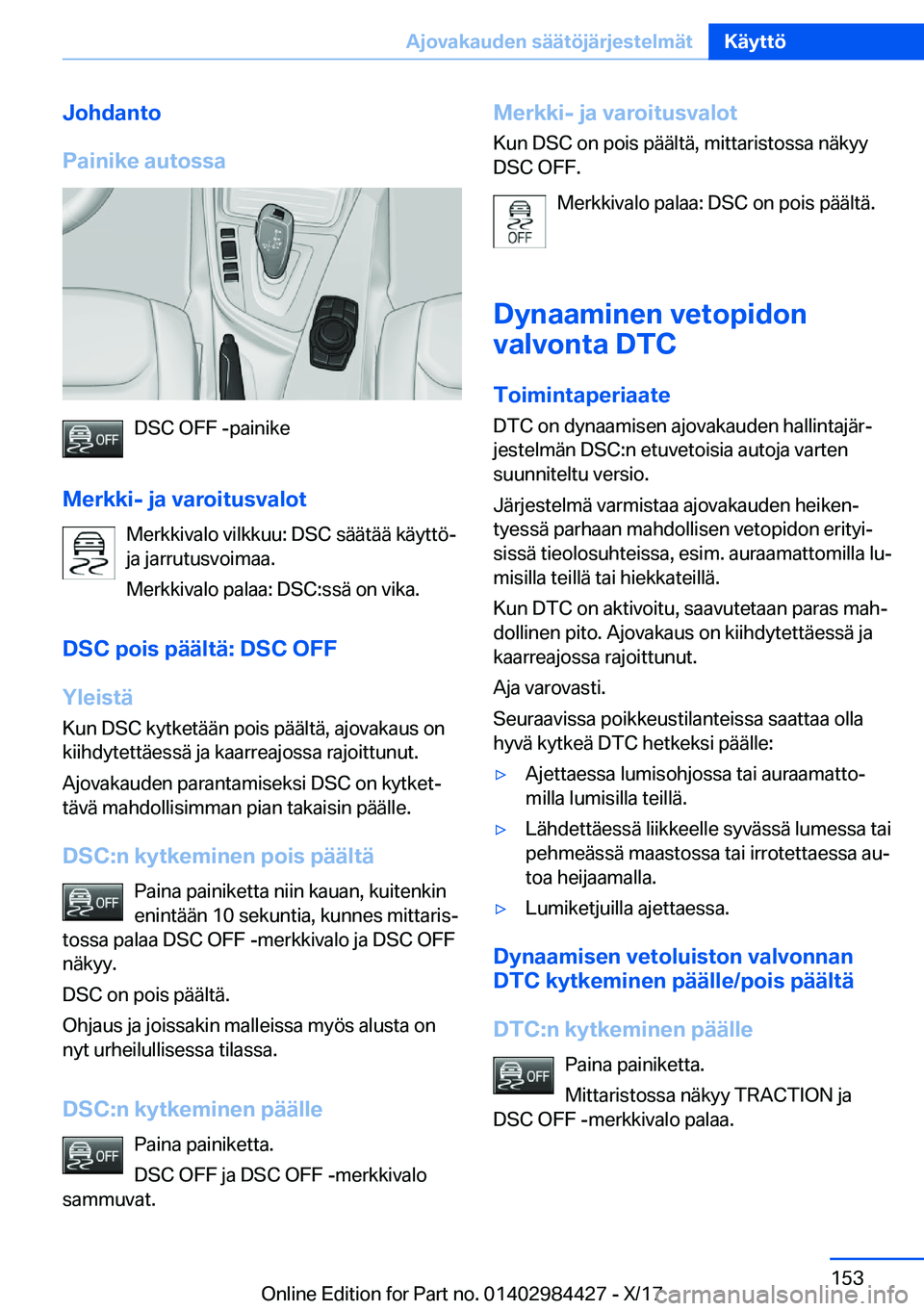BMW 4 SERIES COUPE 2018  Omistajan Käsikirja (in Finnish) �J�o�h�d�a�n�t�o
�P�a�i�n�i�k�e��a�u�t�o�s�s�a
�D�S�C� �O�F�F� �-�p�a�i�n�i�k�e
�M�e�r�k�k�i�-��j�a��v�a�r�o�i�t�u�s�v�a�l�o�t �M�e�r�k�k�i�v�a�l�o� �v�i�l�k�k�u�u�:� �D�S�C� �s�