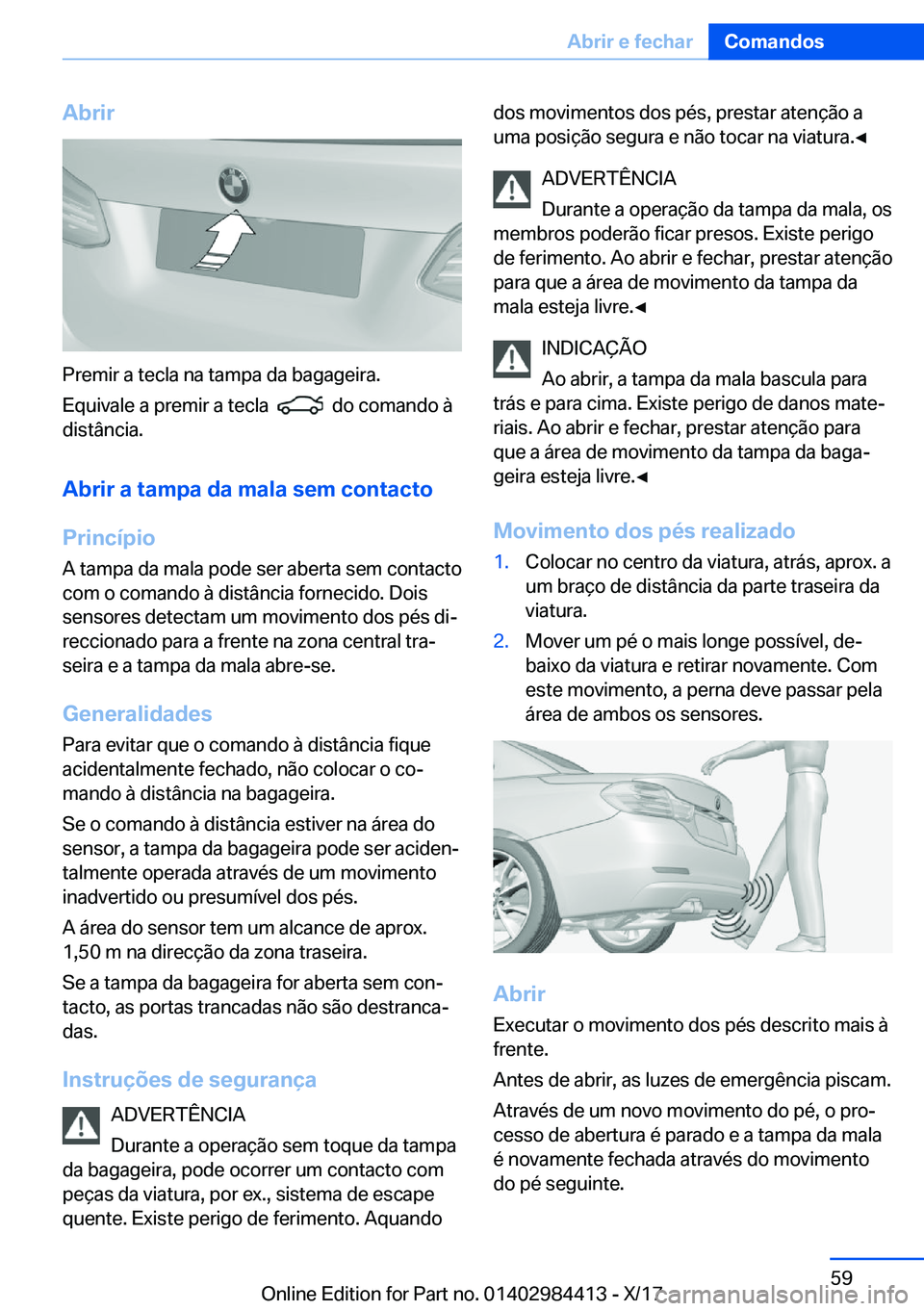 BMW 4 SERIES COUPE 2018  Manual do condutor (in Portuguese) �A�b�r�i�r
�P�r�e�m�i�r� �a� �t�e�c�l�a� �n�a� �t�a�m�p�a� �d�a� �b�a�g�a�g�e�i�r�a�.
�E�q�u�i�v�a�l�e� �a� �p�r�e�m�i�r� �a� �t�e�c�l�a� � 
� � �d�o� �c�o�m�a�n�d�o� �à
�d�i�s�t�â�n�c�i�a�.
�A�b�r�