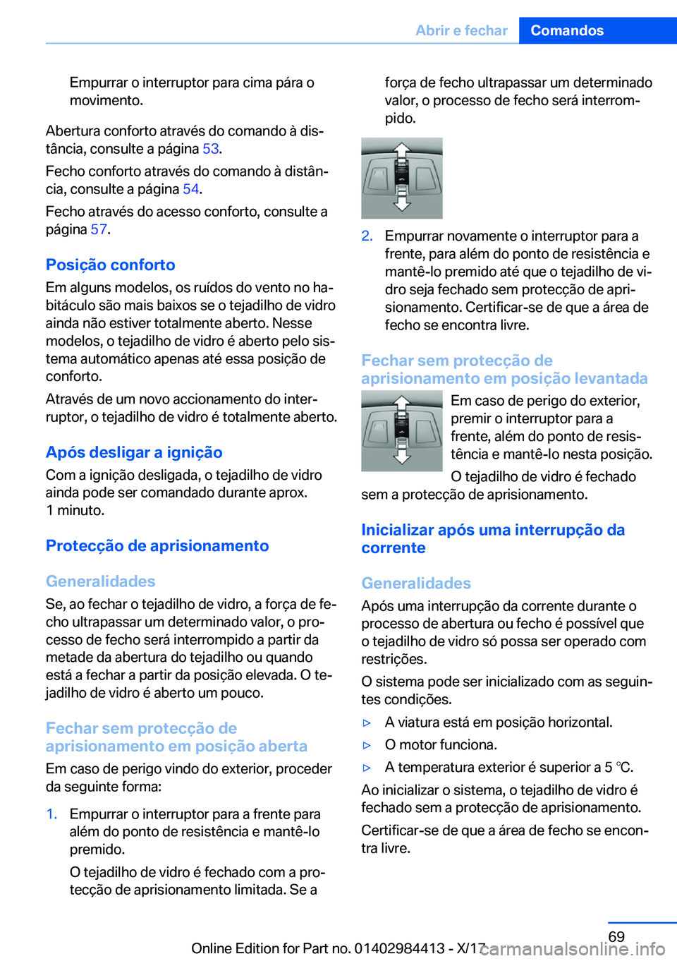 BMW 4 SERIES COUPE 2018  Manual do condutor (in Portuguese) �E�m�p�u�r�r�a�r� �o� �i�n�t�e�r�r�u�p�t�o�r� �p�a�r�a� �c�i�m�a� �p�á�r�a� �o�m�o�v�i�m�e�n�t�o�.
�A�b�e�r�t�u�r�a� �c�o�n�f�o�r�t�o� �a�t�r�a�v�é�s� �d�o� �c�o�m�a�n�d�o� �à� �d�i�sª
�t�â�n�c�